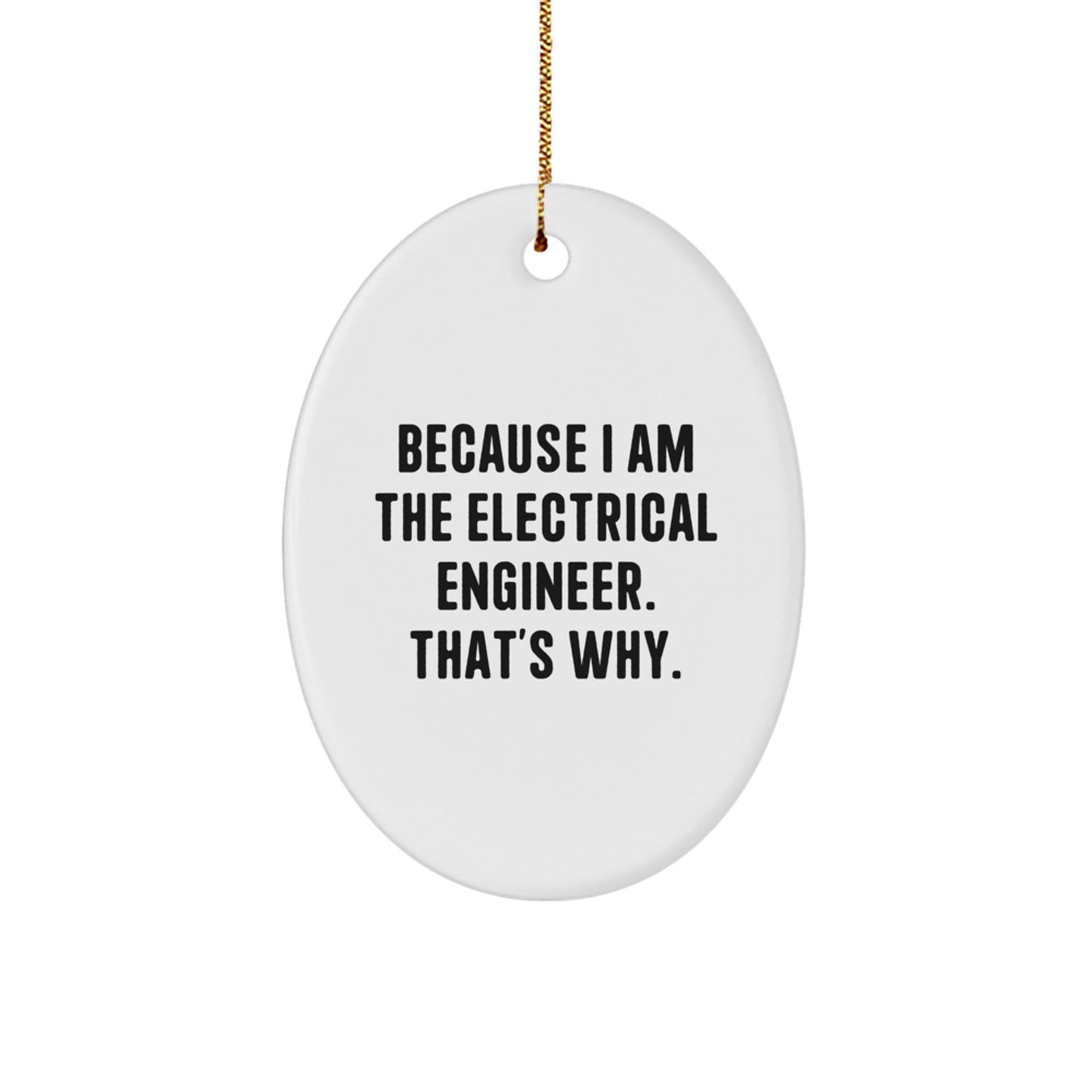 Electrical Engineer Unique Gifts from Friends - Oval Ornament Because I Am The Electrical Engineer That's Why - Christmas Decorations - The Buy Boom