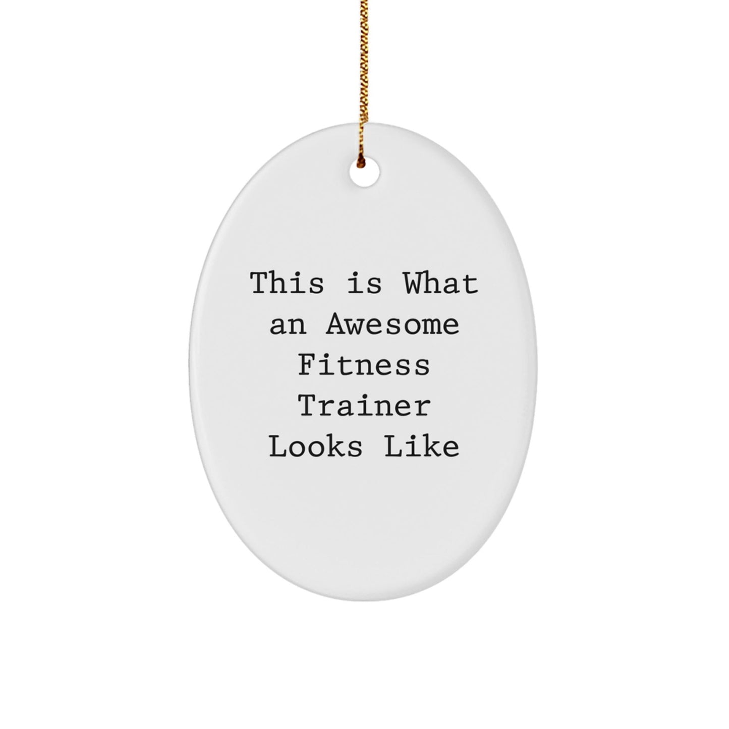 Fitness Trainer Gifts from Friends - Oval Ornament This Is What An Awesome Fitness Trainer Looks Like - Unique Christmas Unique Gifts for Men - The Buy Boom