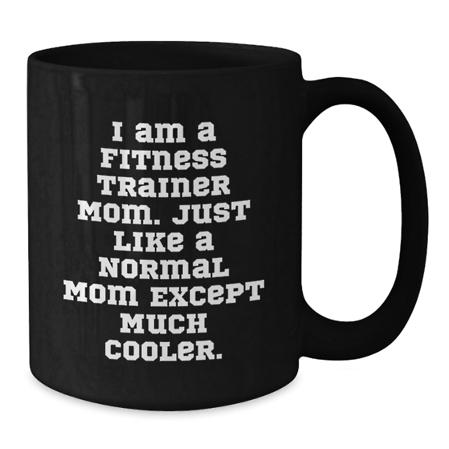 Fitness Trainer Mom Funny Birthday Unique Gifts from Mom to Fitness Trainer, Black Coffee Mug for Fitness Trainer Enthusiasts, Unique Gift for Fitness Trainer, I Am A Fitness Trainer Mom. - The Buy Boom