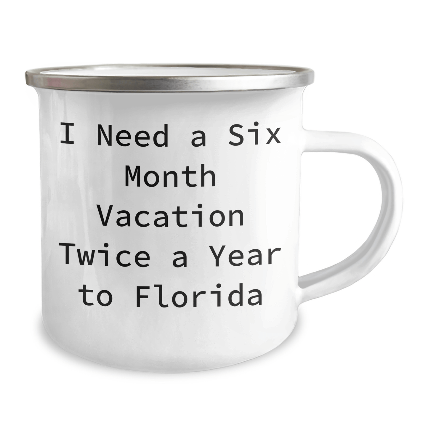 Florida Fun Gifts for Friends and Family - I Need A Six Month Vacation Twice A Year To Florida Funny Quote Camping Mug, 12 oz Stainless Steel with Enamel Finish - The Buy Boom