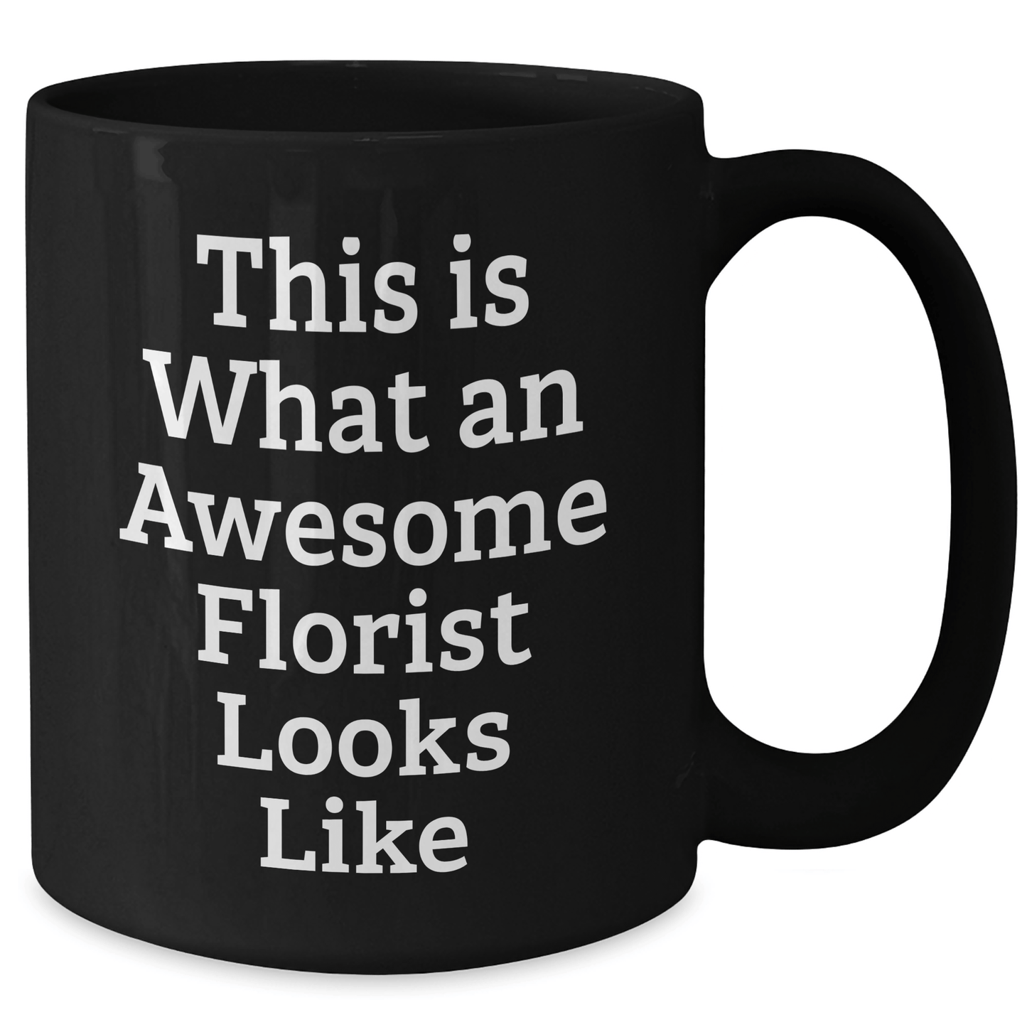 Florist Gifts from Friends, Unique Inspirational Black Coffee Mug for Florist on Father's Day - This Is What An Awesome Florist Looks Like - The Buy Boom