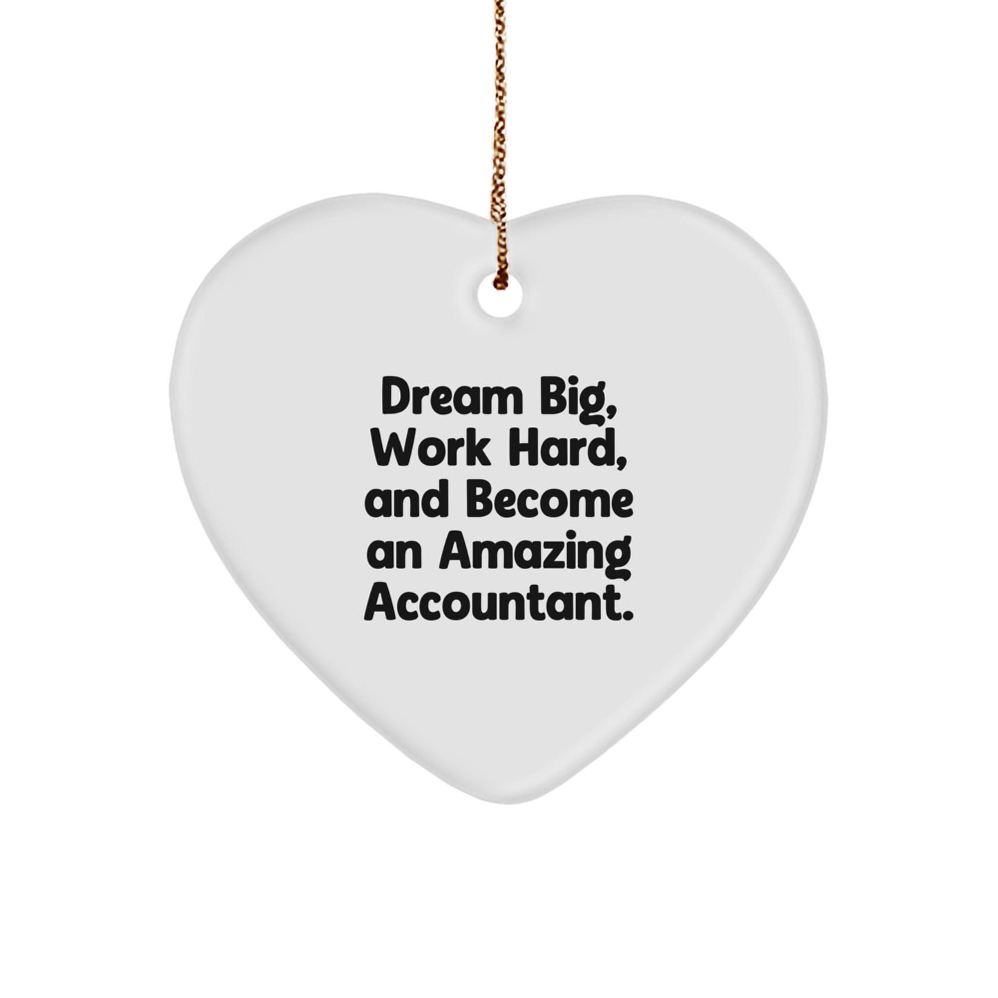 Funny Accountant Gifts from Friends and Family, Heart Ornament for Christmas Unique Gifts, Dream Big, Work Hard, And Become An Amazing Accountant. - The Buy Boom