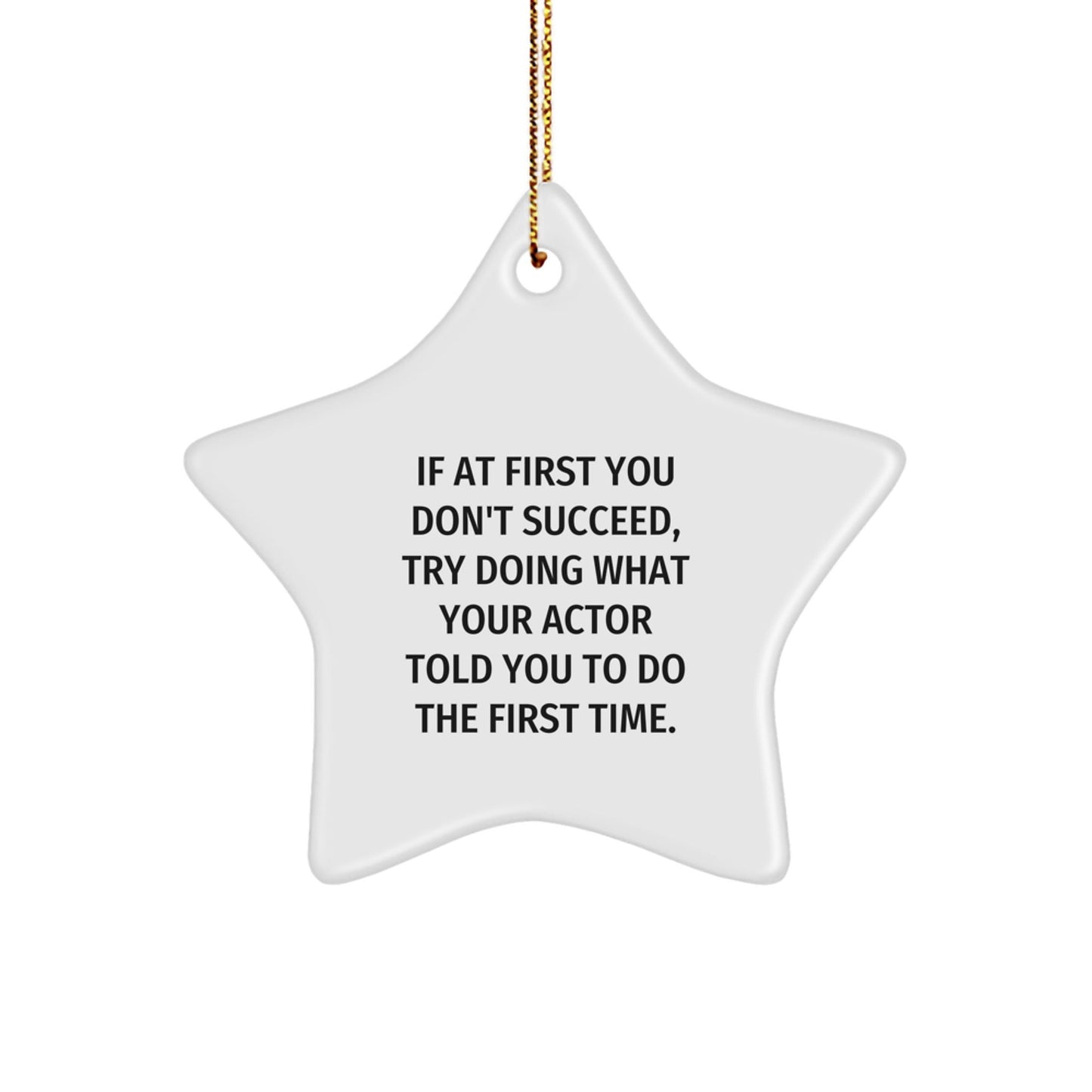 Funny Actor Gifts from Family - If At First You Don't Succeed, Try Doing What Your Actor Told You To Do The First Time. - Star Ornament for Men, Women, Friends, Coworkers, Family at Christmas - The Buy Boom
