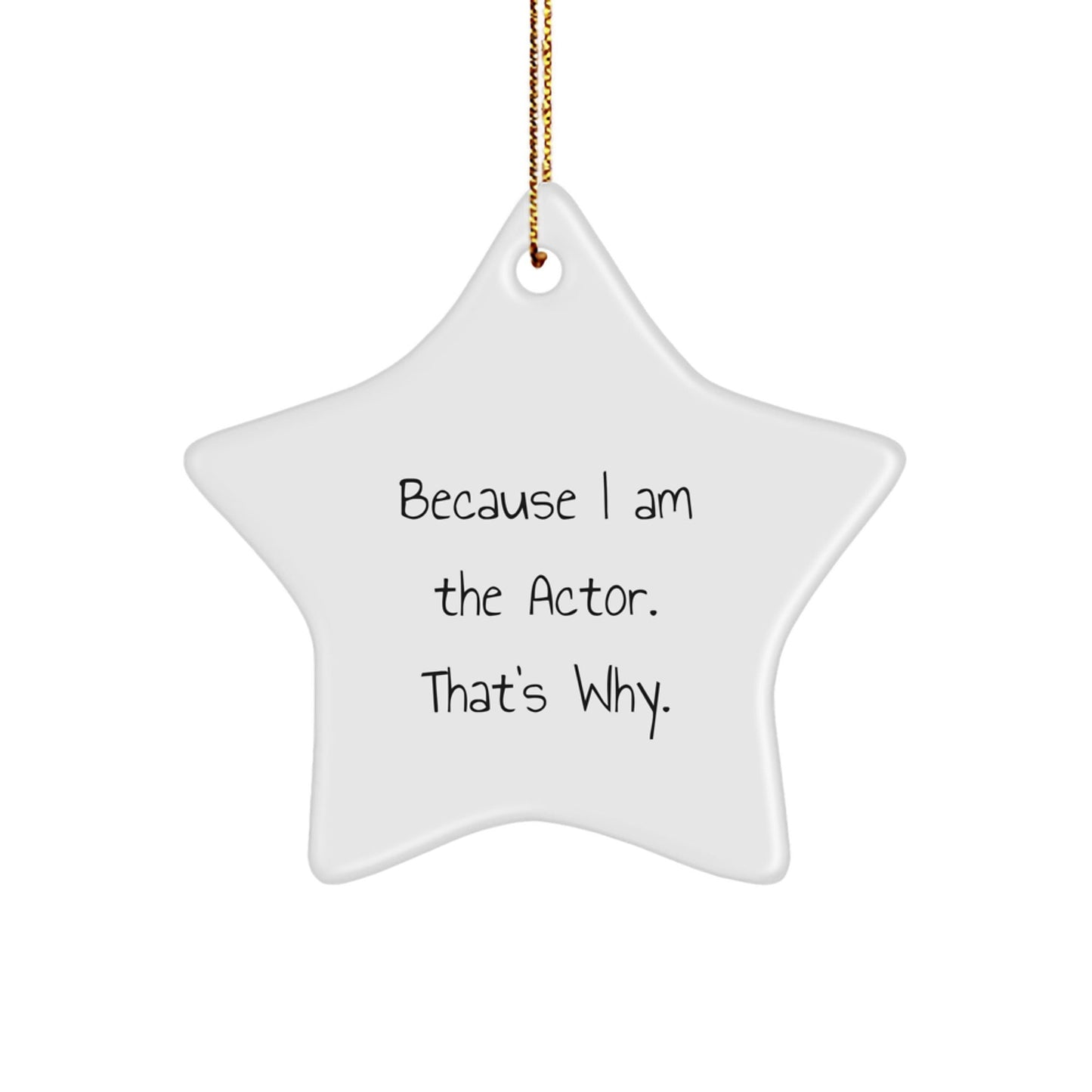 Funny Actor Star Ornament Gifts from Friends and Family for Actor Men and Women - Because I Am The Actor - The Buy Boom