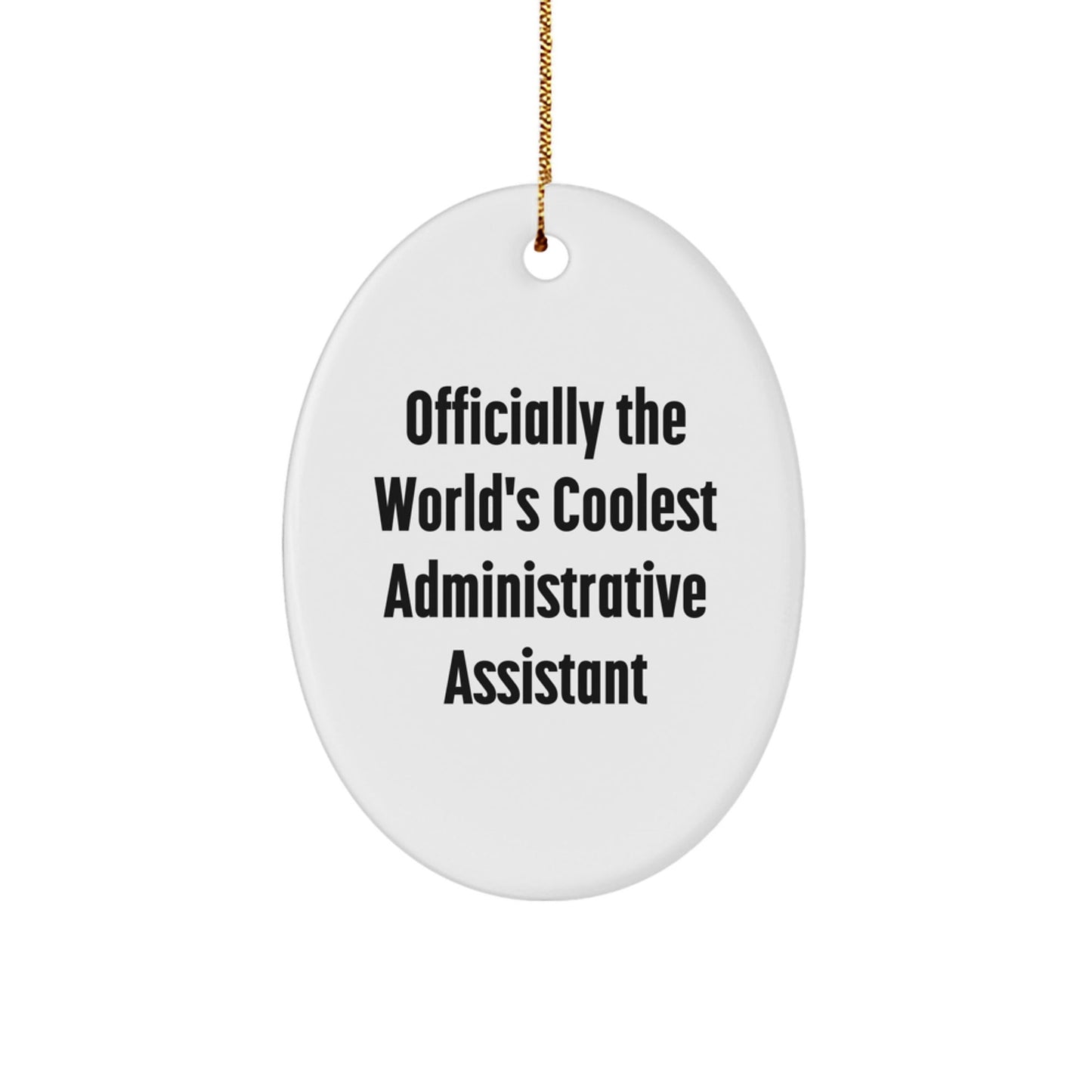 Funny Administrative Assistant Oval Ornament, Gifts from Friends to Family, Inspirational, Officially The World's Coolest Administrative Assistant, Unique Christmas Unique Gifts - The Buy Boom
