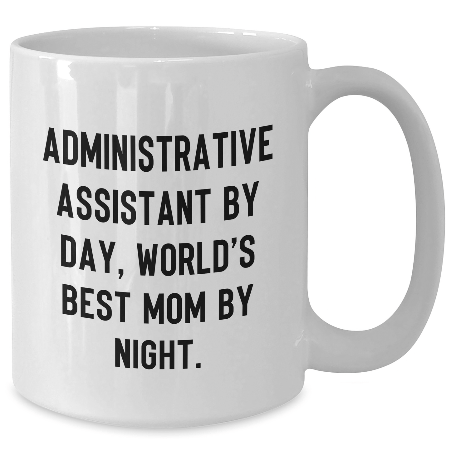 Funny Administrative Assistant Quotes White Coffee Mug Gifts from Family to World's Best Mom By Night - The Buy Boom