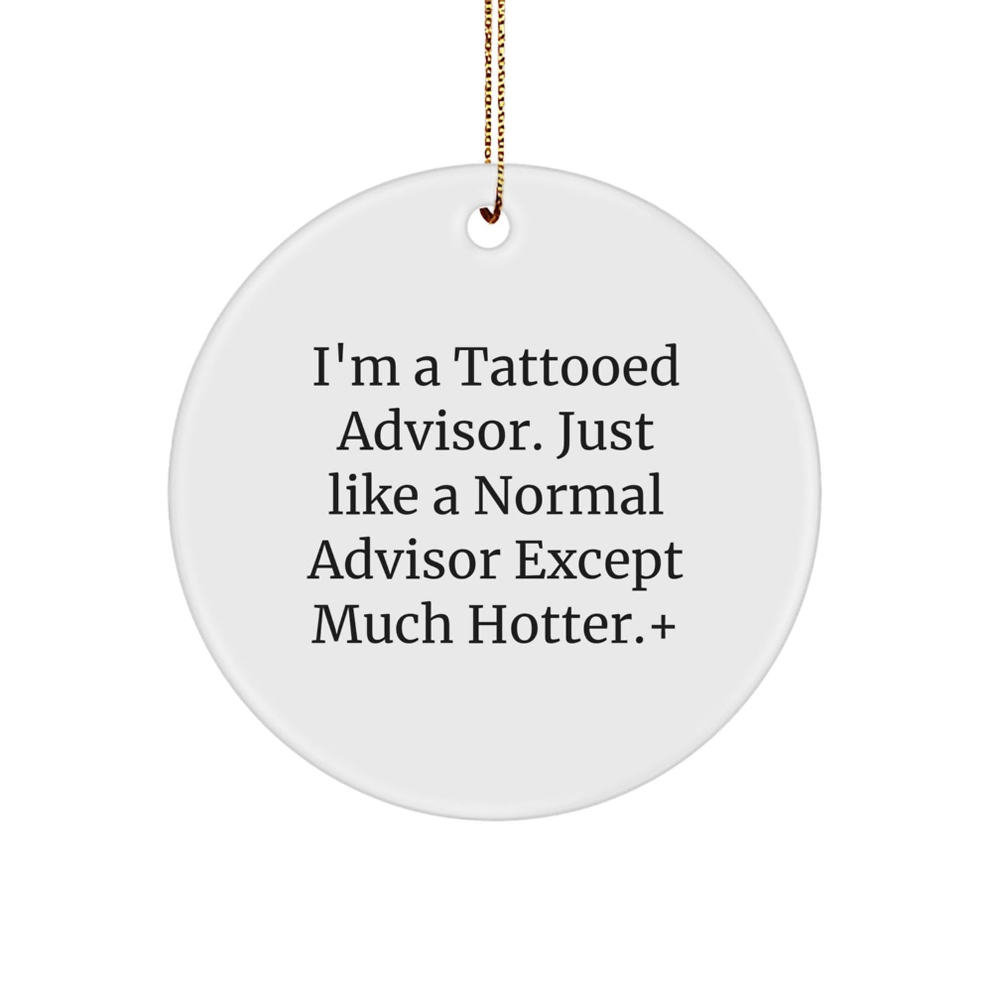 Funny Advisor Christmas Unique Gifts for Men Women Friends Coworkers - 'I'm A Tattooed Advisor' Circle Ornament, White, Gift from Friends, Family, or Coworkers - The Buy Boom