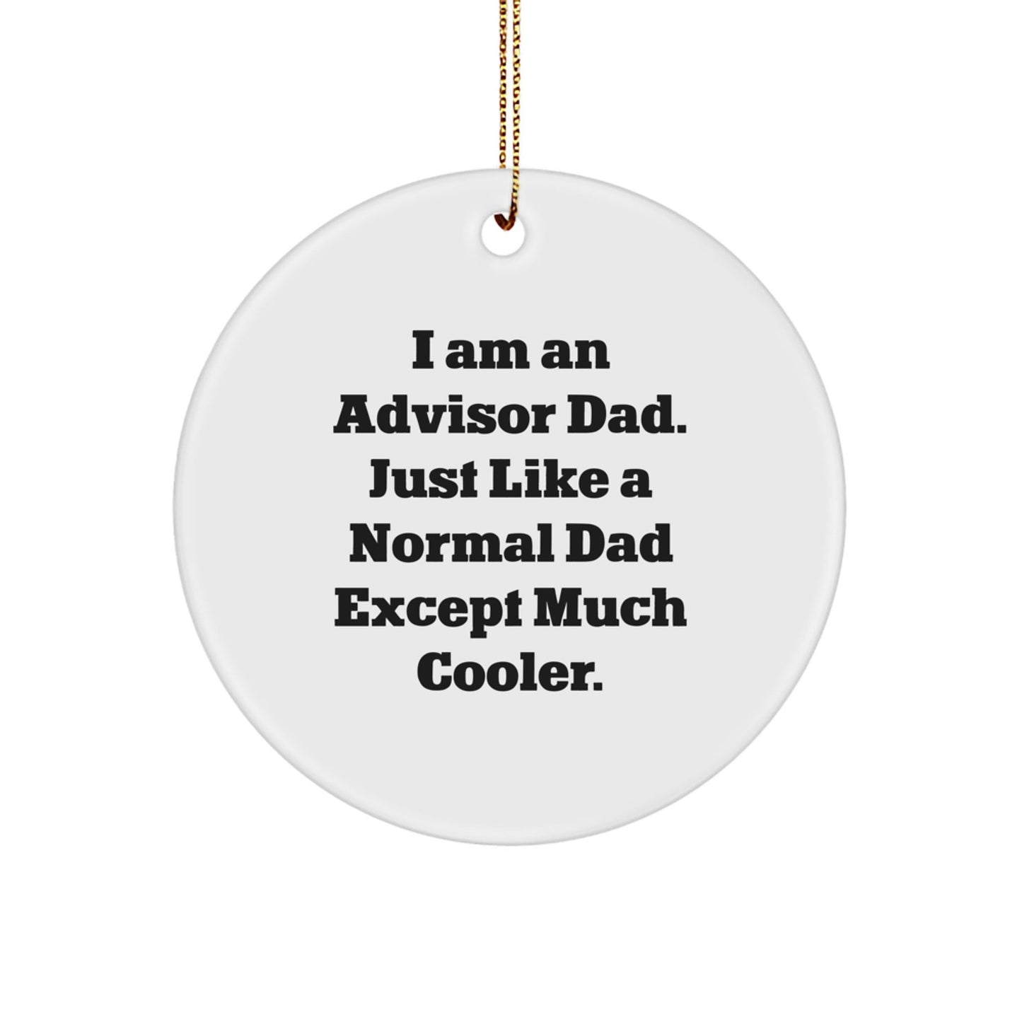 Funny Advisor Gifts, Circle Ornament with 'I Am An Advisor Dad' Quote, Ideal Gifts from Dad to Advisor Friends, Unique Christmas Unique Gifts for Work Colleagues - The Buy Boom