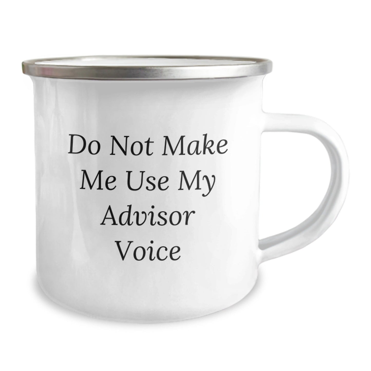 Funny Advisor Gifts - Do Not Make Me Use My Advisor Voice Camping Mug for Birthday, Gifts from Men to Advisor, 12 oz Stainless Steel with Enamel Finish - The Buy Boom