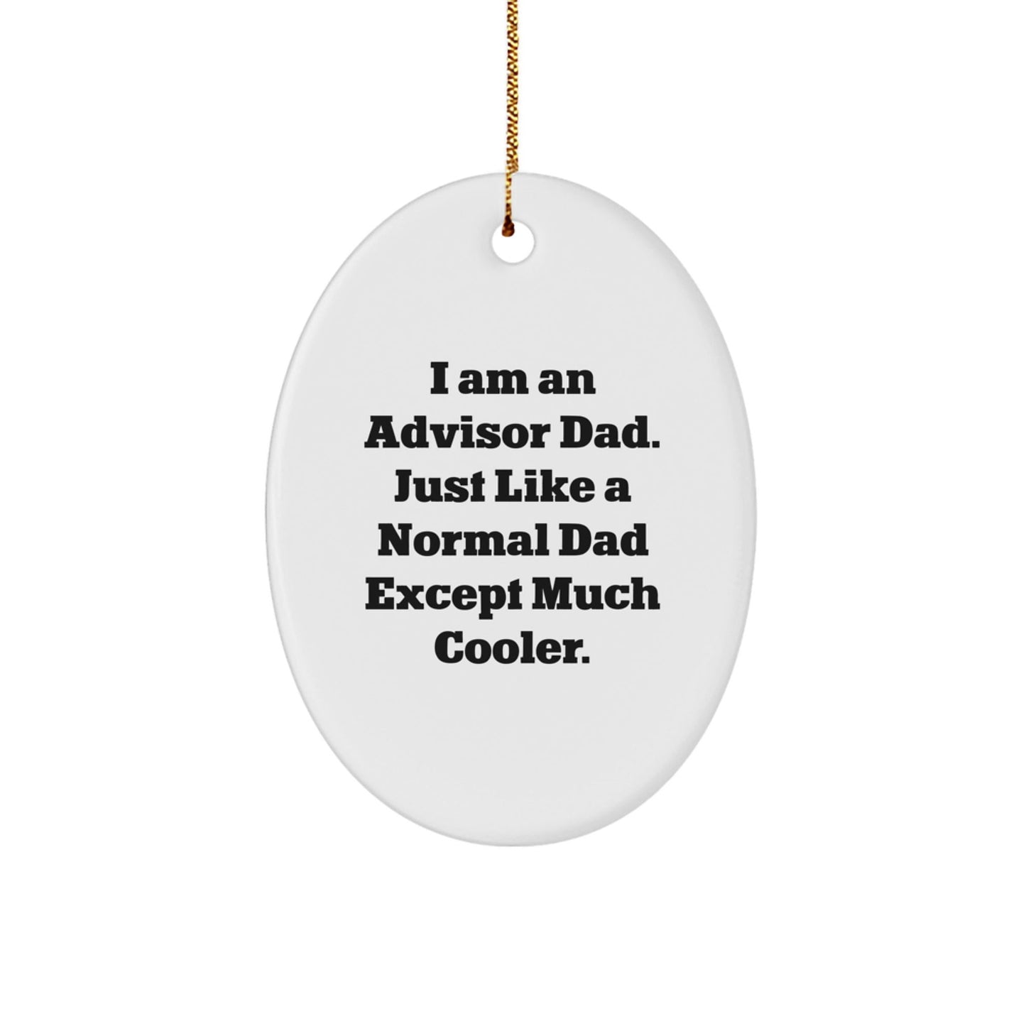 Funny Advisor Gifts from Dad - Oval Ornament for Christmas, 'I Am An Advisor Dad' Quote, Durable MDF, White, 3.25'' Tall, Gift for Advisor, Men, or Family - The Buy Boom