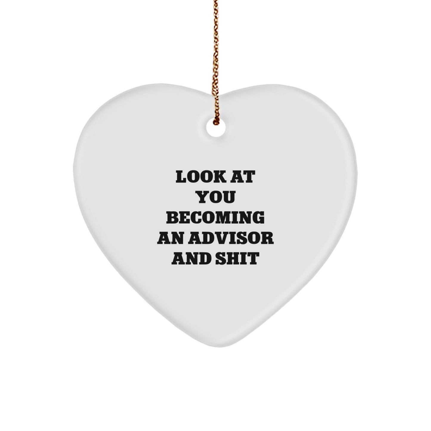 Funny Advisor Gifts from Friends for Christmas Unique Heart Ornament - Look At You Becoming An Advisor And Shit, Advisor Love, Heart Shaped Decor - The Buy Boom