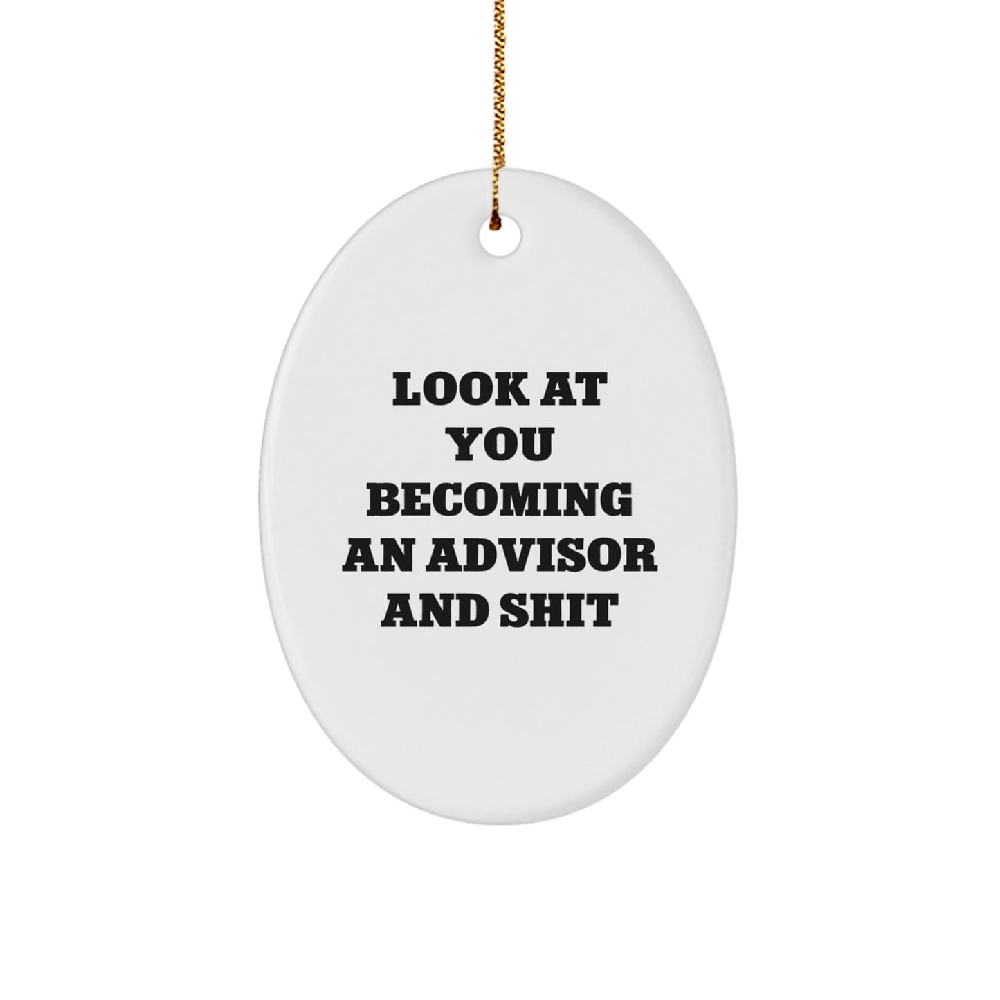 Funny Advisor Oval Ornament Gifts from Friends for Christmas Unique Advisor Decorations - Look At You Becoming An Advisor And Shit - The Buy Boom