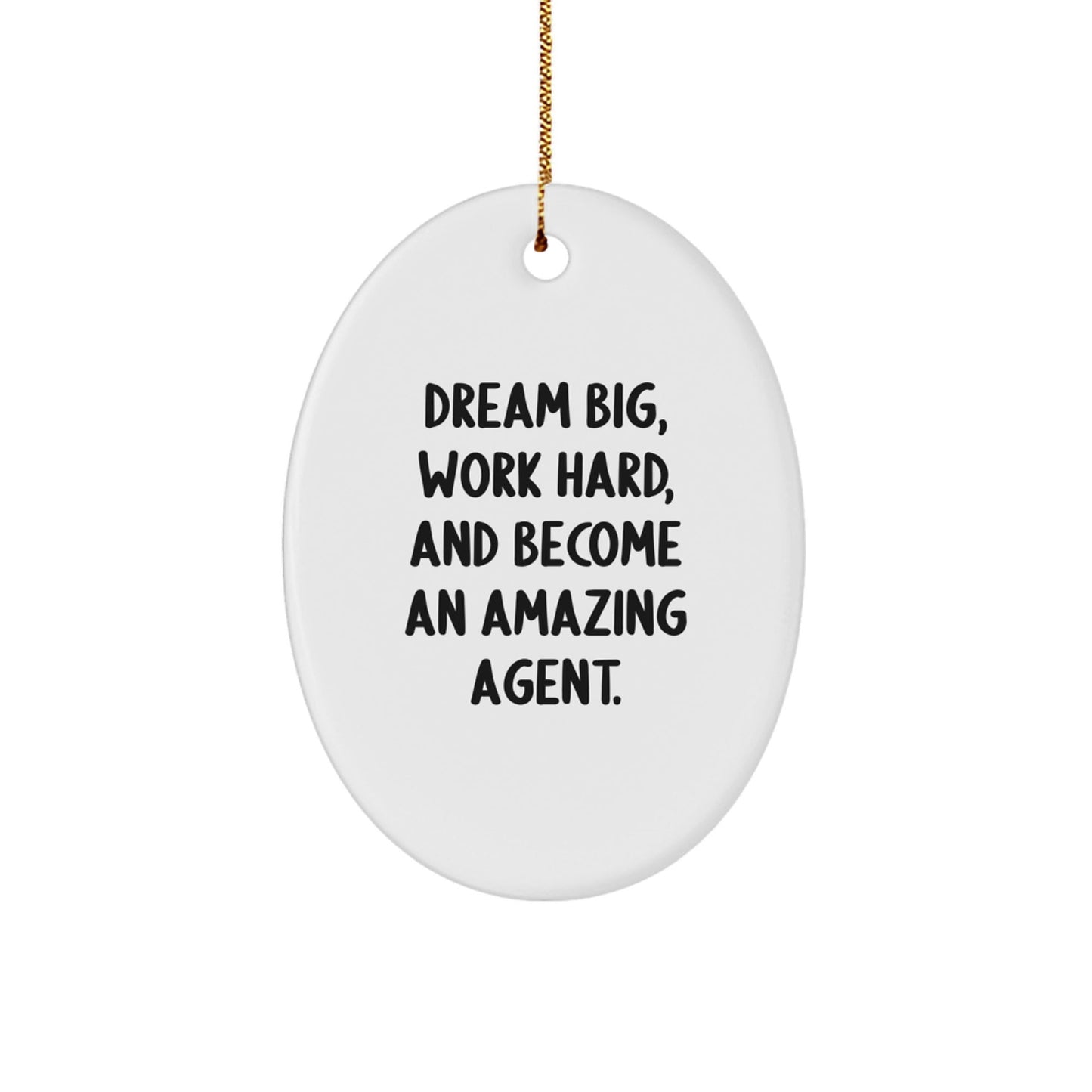 Funny Agent Christmas Unique Gifts from Friends for Agent Men Oval Ornament - Dream Big, Work Hard, And Become An Amazing Agent. Agent Gifts for Christmas - The Buy Boom