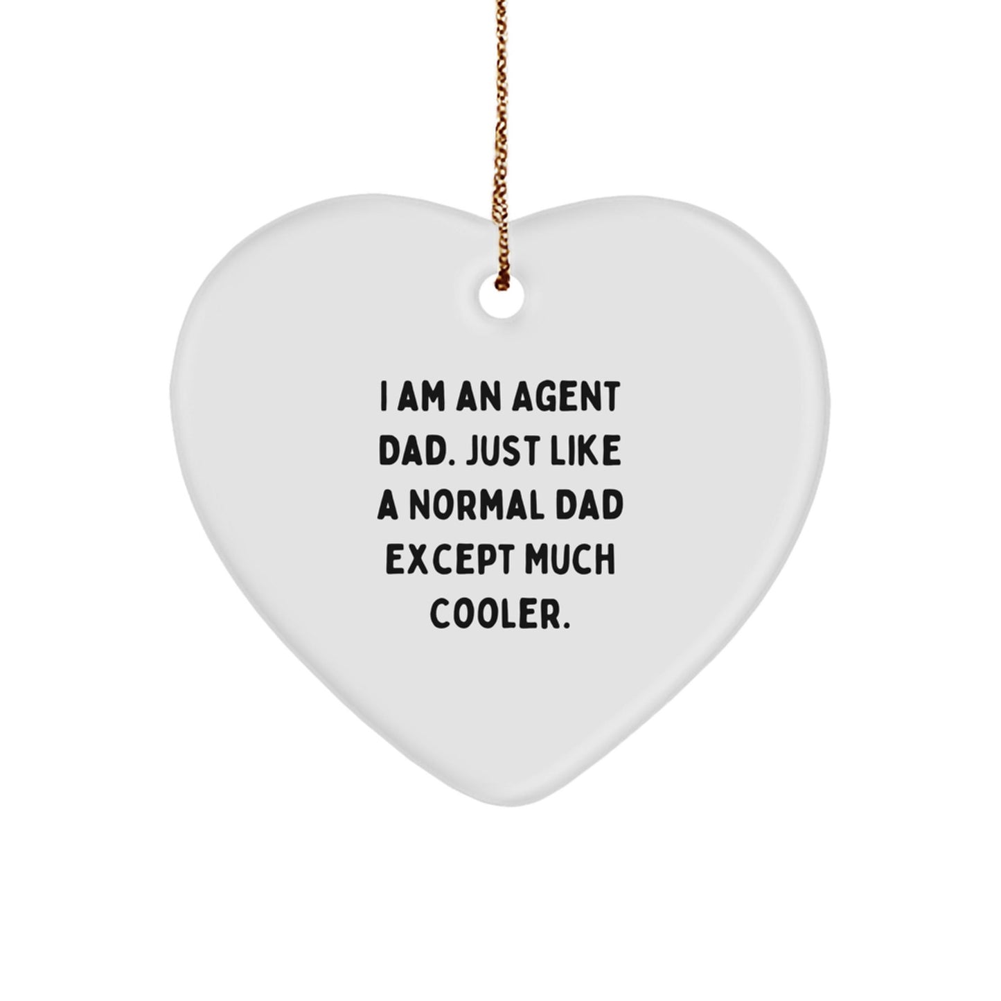 Funny Agent Dad Gifts, Heart Ornament for Agent, I Am An Agent Dad Just Like A Normal Dad Except Much Cooler. Unique Christmas Unique Gifts for Agent - The Buy Boom