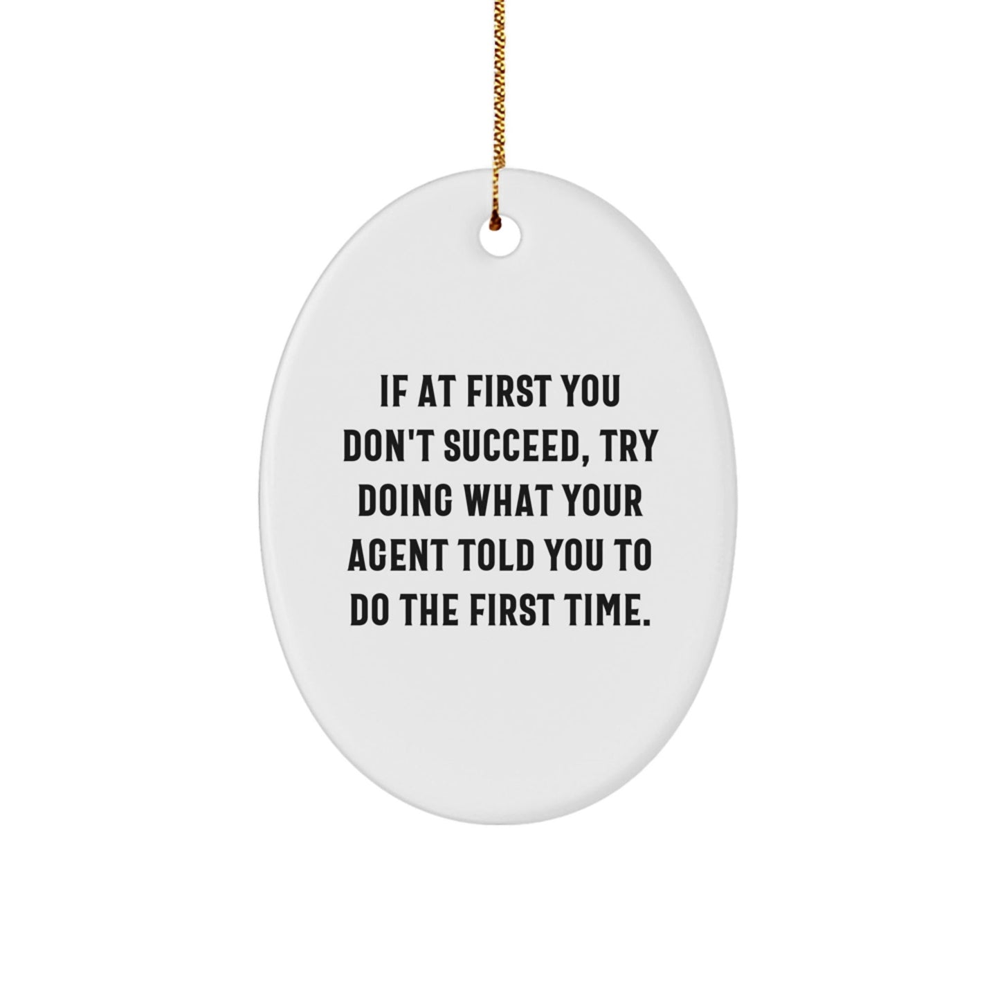 Funny Agent Gifts from Family, Christmas Unique Agent Oval Ornament, Agent Motivation, 'If At First You Don't Succeed, Try Doing What Your Agent Told You To Do The First Time' Agent Decorations - The Buy Boom