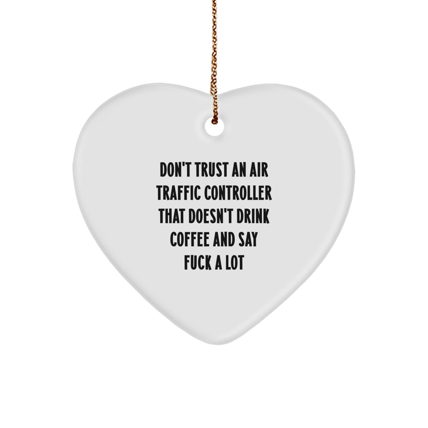 Funny Air Traffic Controller Gifts from Men to Friends - Heart Ornament with Christmas Unique Ideas, 'Don't Trust An Air Traffic Controller That Doesn't Drink Coffee And Say F - K A Lot' - The Buy Boom