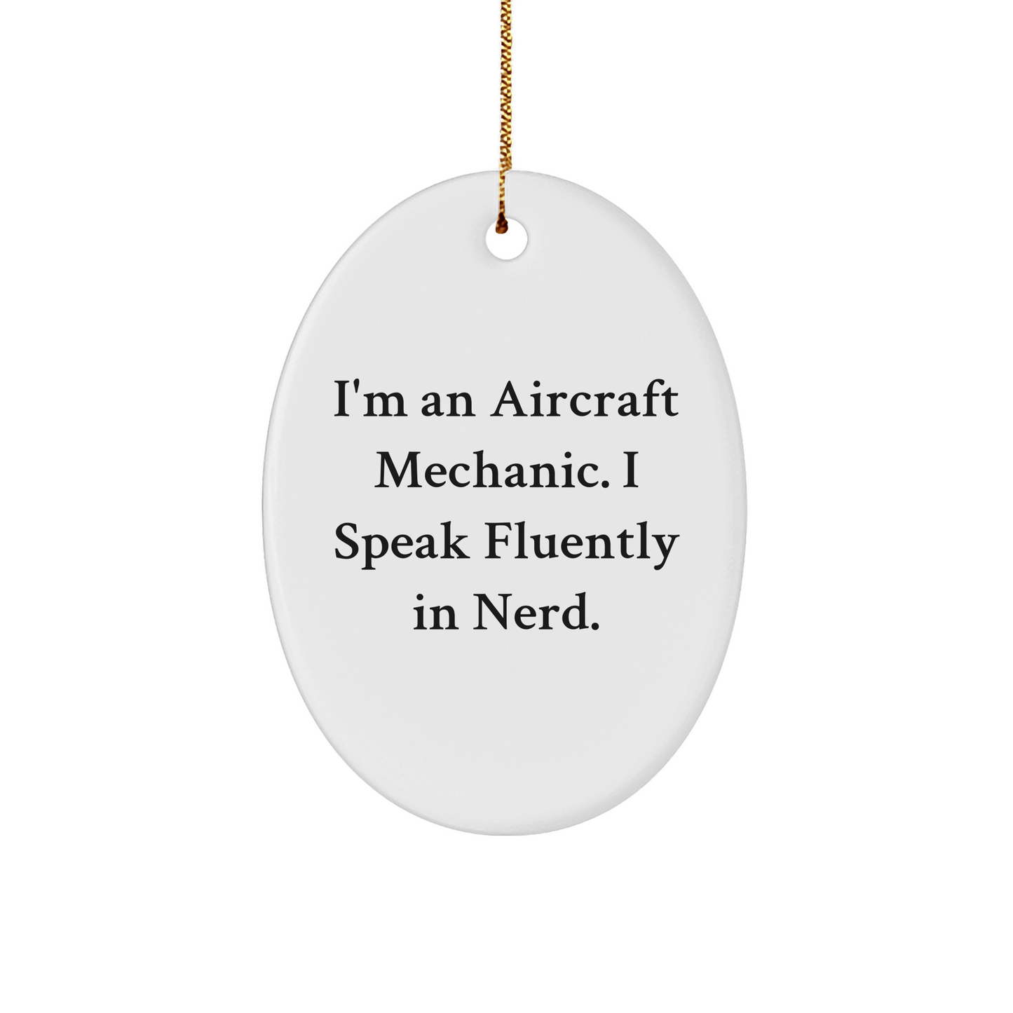 Funny Aircraft Mechanic Gifts - I'm An Aircraft Mechanic. I Speak Fluently In genius. Oval Ornament for Christmas, Gifts from Men to Aircraft Mechanic Friends, Gifts for Aircraft Mechanic Lovers - The Buy Boom
