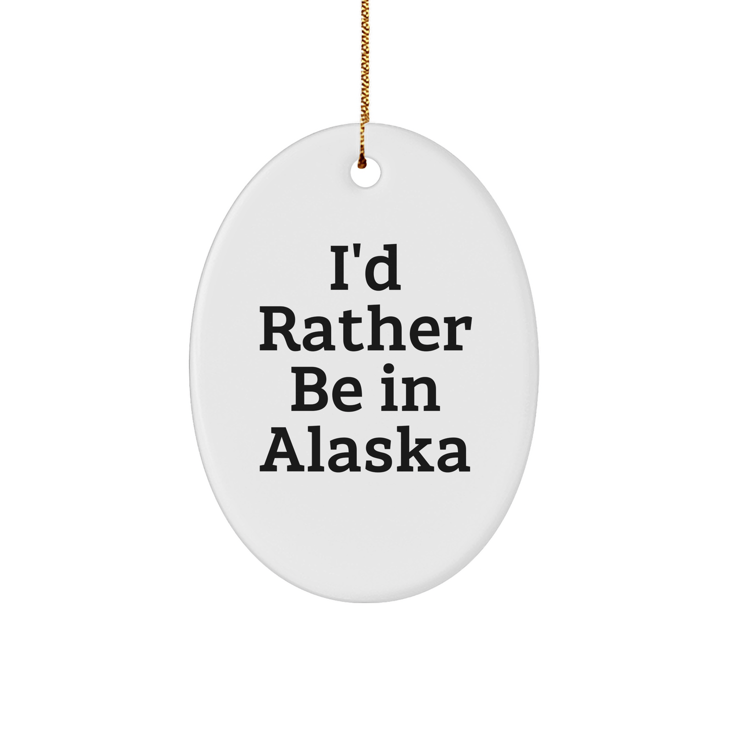 Funny Alaska Gifts for Friends, 'I'd Rather Be In Alaska' Oval Ornament, Gifts from Family, Perfect for Christmas Unique Gifts - The Buy Boom