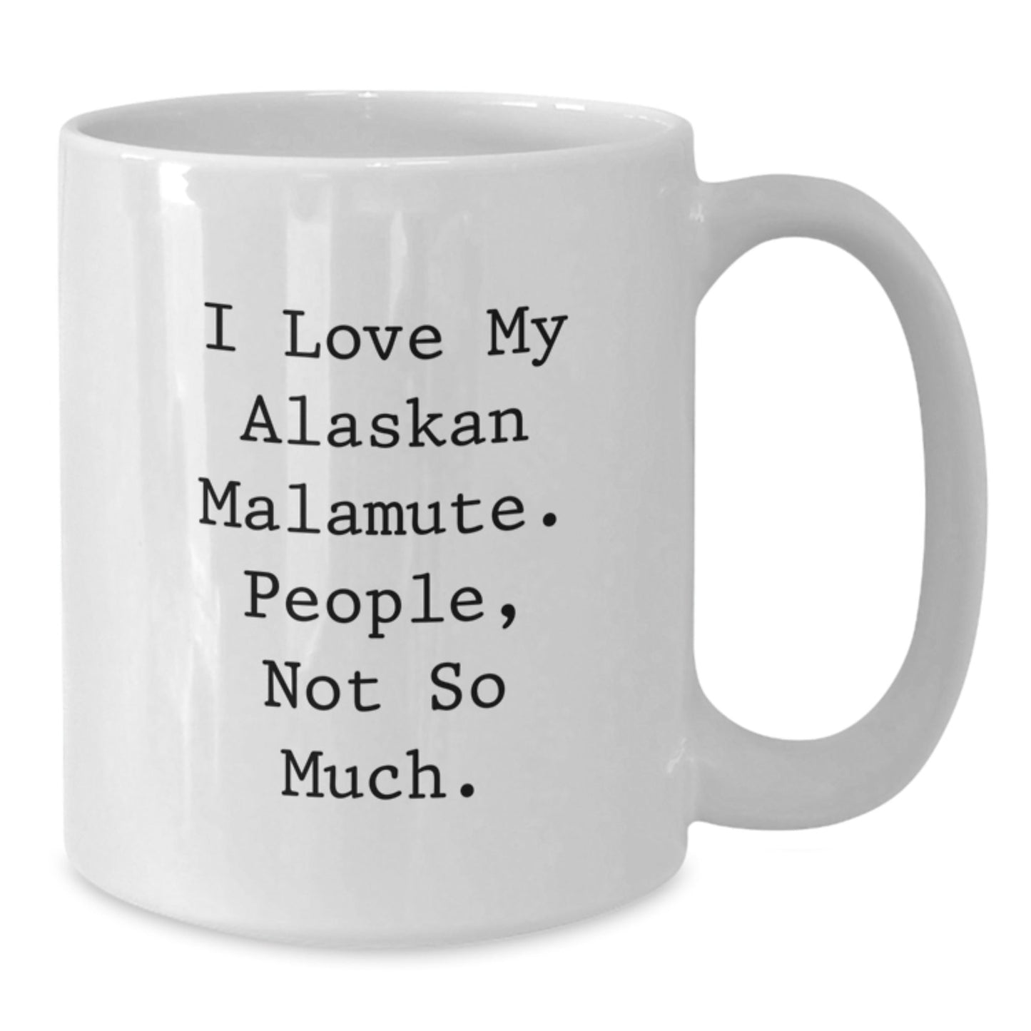 Funny Alaskan Malamute Dog Gifts from Friends - I Love My Alaskan Malamute. People, Not So Much. - 11oz or 15oz White Coffee Mug for Birthday - The Buy Boom