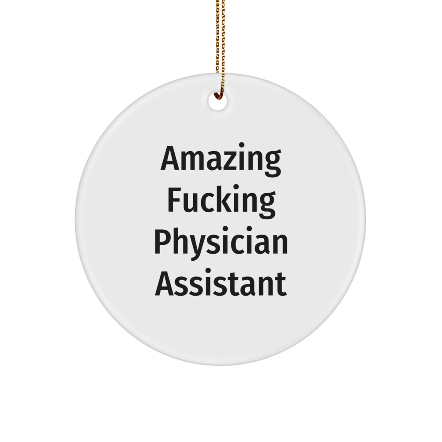 Funny 'Amazing F - king Physician Assistant' Circle Ornament Gifts for Physician Assistant, Unique Christmas Unique Gifts from Friends, Coworkers, Family, or Men - The Buy Boom