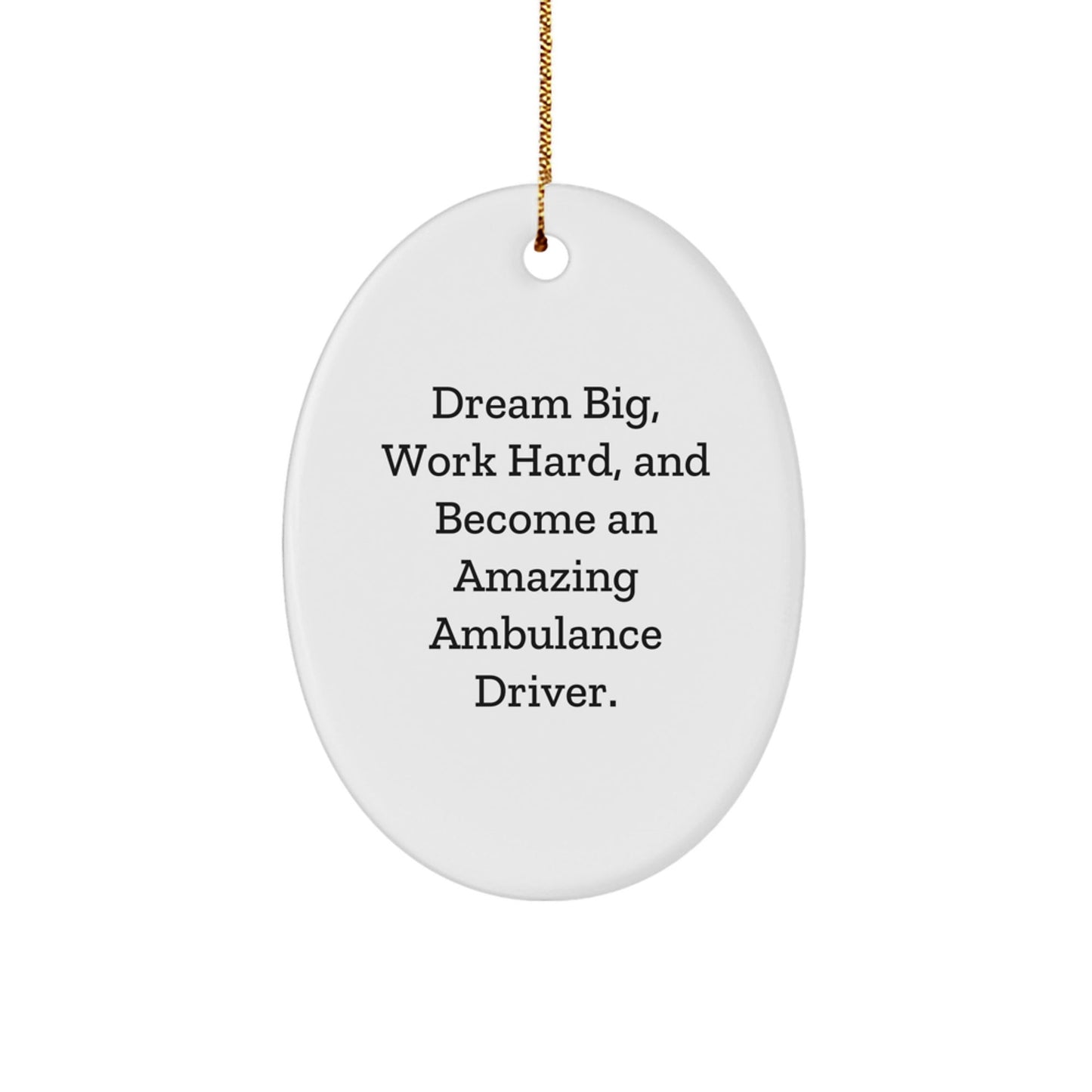 Funny Ambulance Driver Gifts from Men to Ambulance Driver Friends for Christmas Unique Gifts - Oval Ornament with Dream Big Quote - The Buy Boom