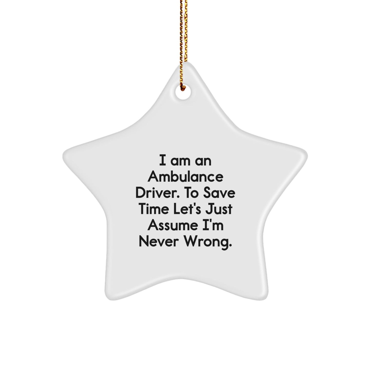Funny Ambulance Driver Star Ornament Gifts from Friends, Ambulance Driver Christmas Unique Decorations, I'm Never Wrong Star Shaped Gift - The Buy Boom