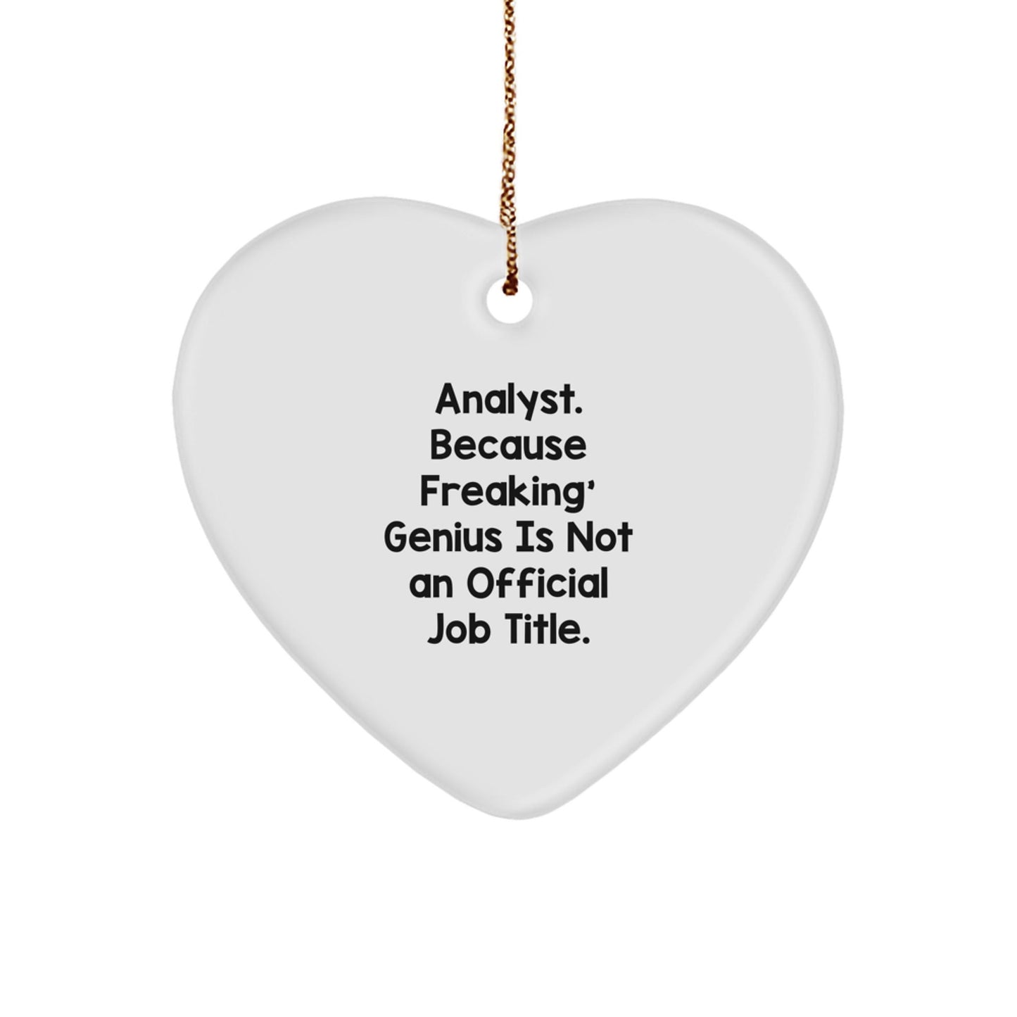 Funny Analyst Gifts from Men, Unique Heart Ornament for Christmas - 'Analyst. Because Freaking' genius Is Not An Official Job Title.' - The Buy Boom
