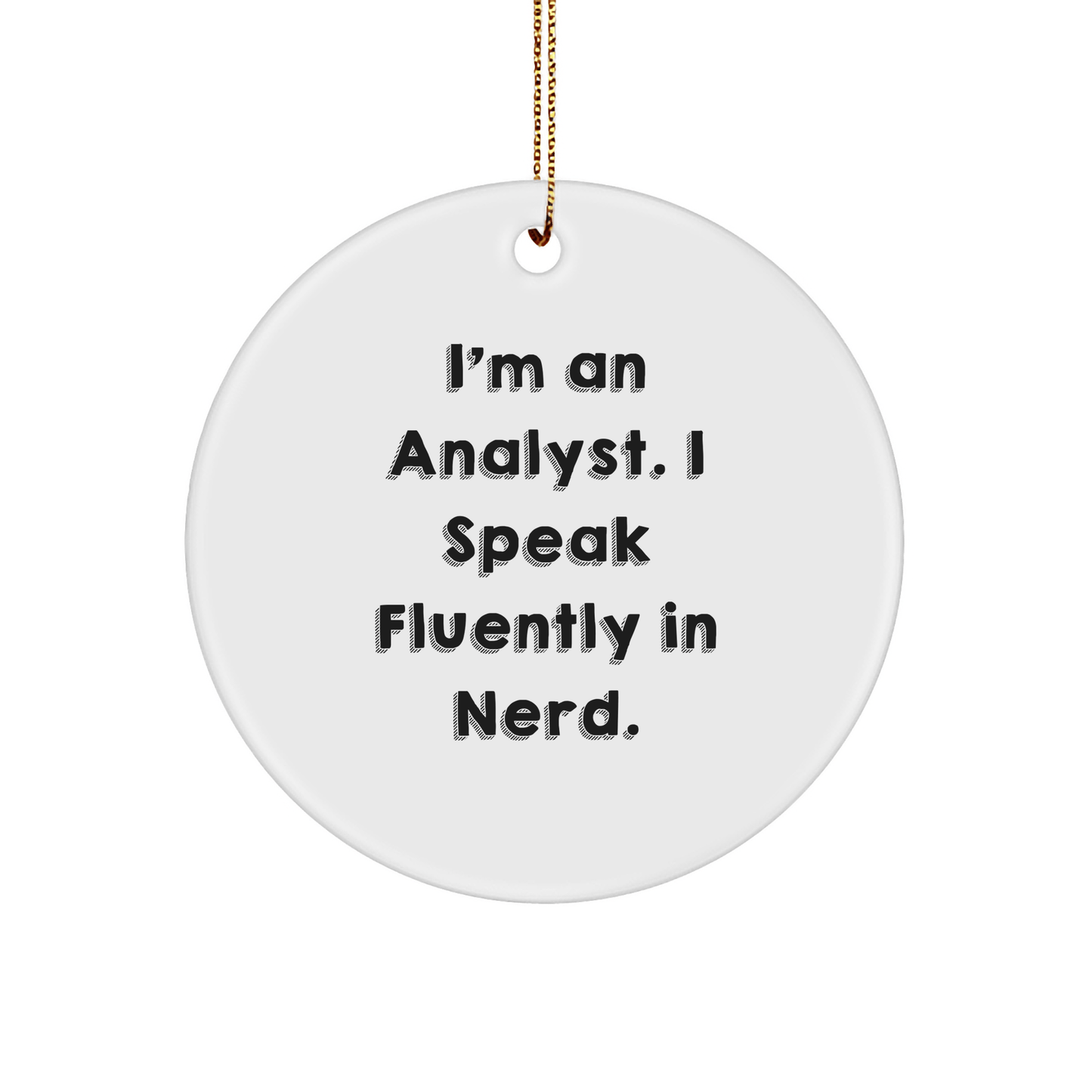 Funny Analyst Gifts - 'I'm An Analyst. I Speak Fluently In genius.' Circle Ornament, White, Christmas Unique Gifts from Friends, Coworkers, Family, for Analyst, Men, Women - The Buy Boom