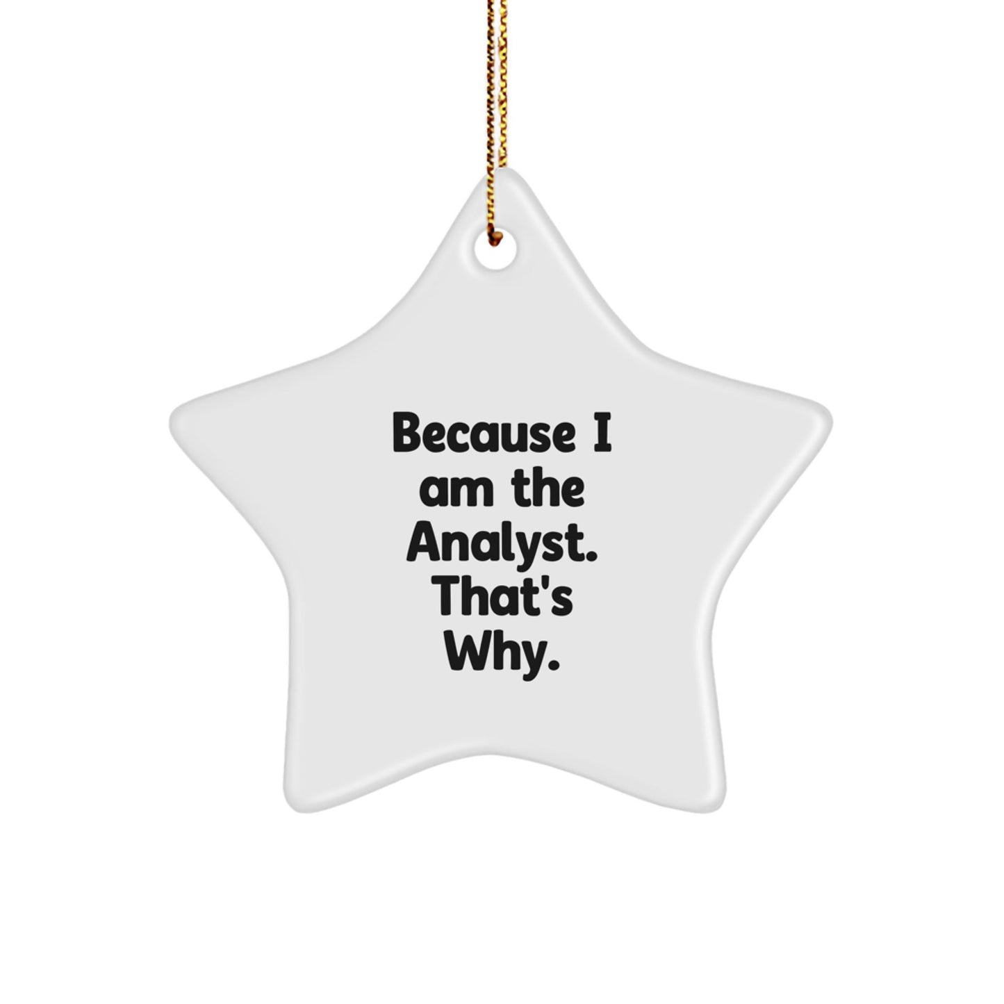 Funny Analyst Star Ornament Gifts from Friends, Because I Am The Analyst, That's Why. Christmas Unique Gifts for Analyst Men - The Buy Boom