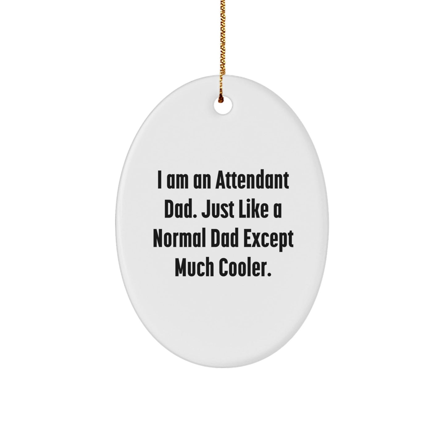 Funny Attendant Dad Oval Ornament Gifts from Men for Attendant on Christmas Unique Gifts - The Buy Boom