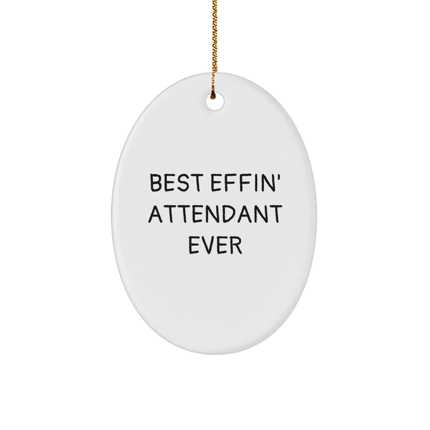 Funny Attendant Gifts from Friends and Family, Best Effin' Attendant Ever Oval Ornament for Christmas, Unique Gifts for Attendants, Men, Women, and Coworkers - The Buy Boom