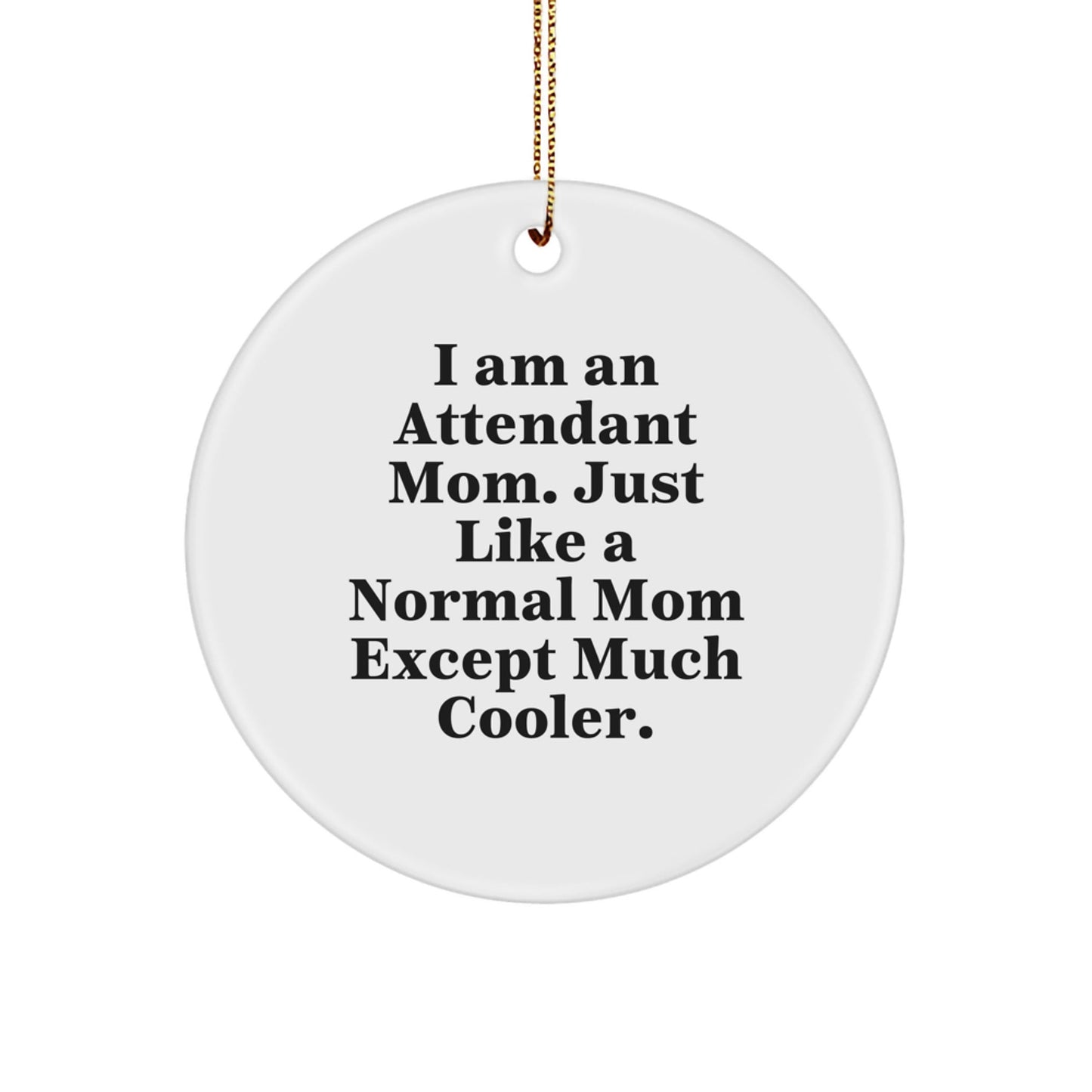 Funny Attendant Mom Gifts from Men to Women - I Am An Attendant Mom Unique Circle Ornament for Christmas - The Buy Boom