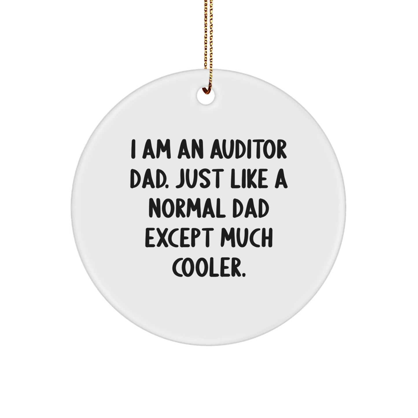 Funny Auditor Gifts for Auditor Dad, Christmas Unique Circle Ornaments, I Am An Auditor Dad Ornament, Gifts from Dad to Auditor - The Buy Boom
