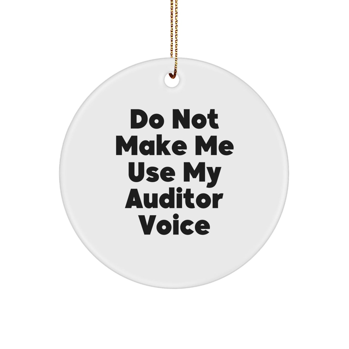 Funny Auditor Gifts for Friends and Family, Do Not Make Me Use My Auditor Voice Circle Ornament for Christmas - The Buy Boom