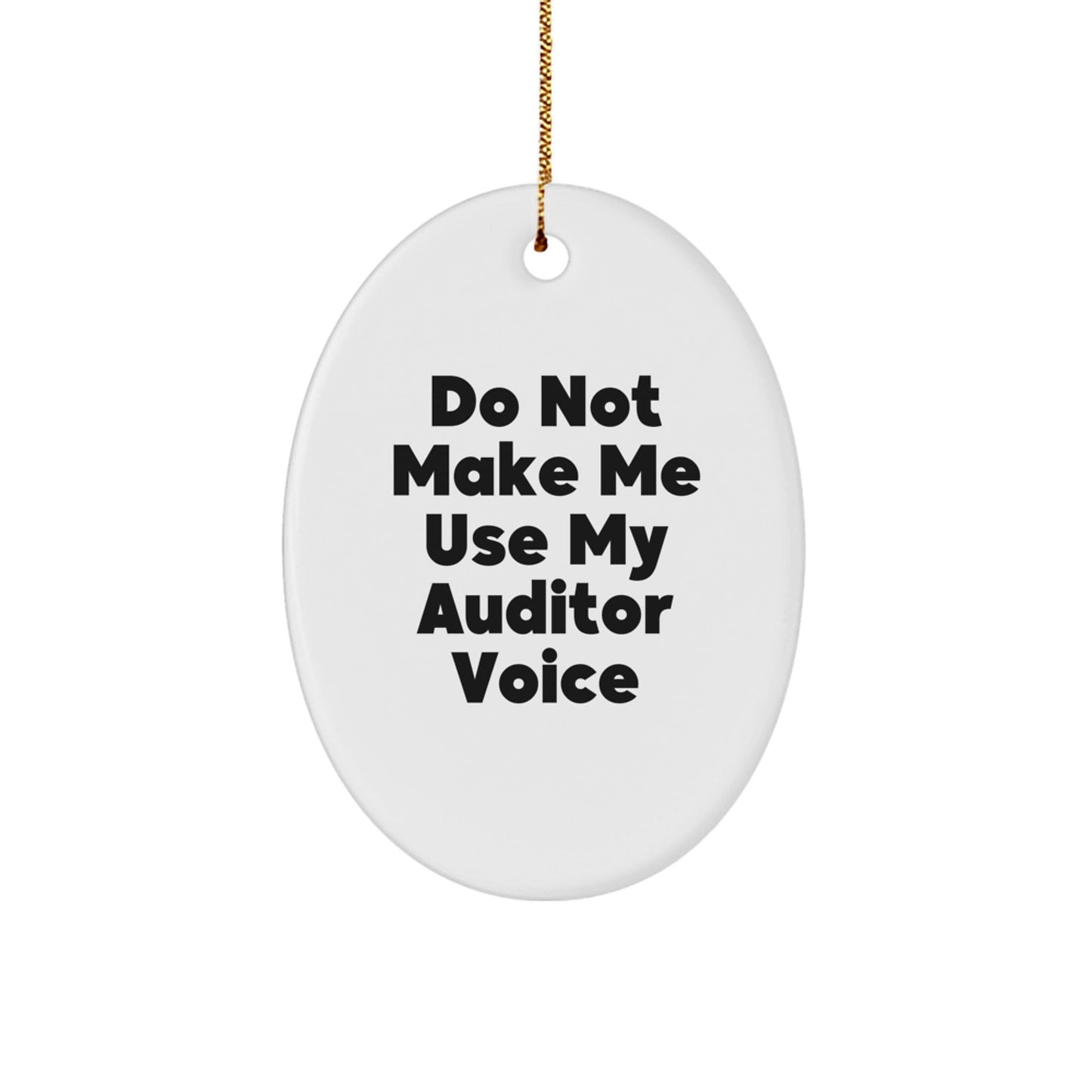 Funny Auditor Gifts from Friends, Oval Ornament for Auditor, 'Do Not Make Me Use My Auditor Voice' Christmas Unique Gifts - The Buy Boom