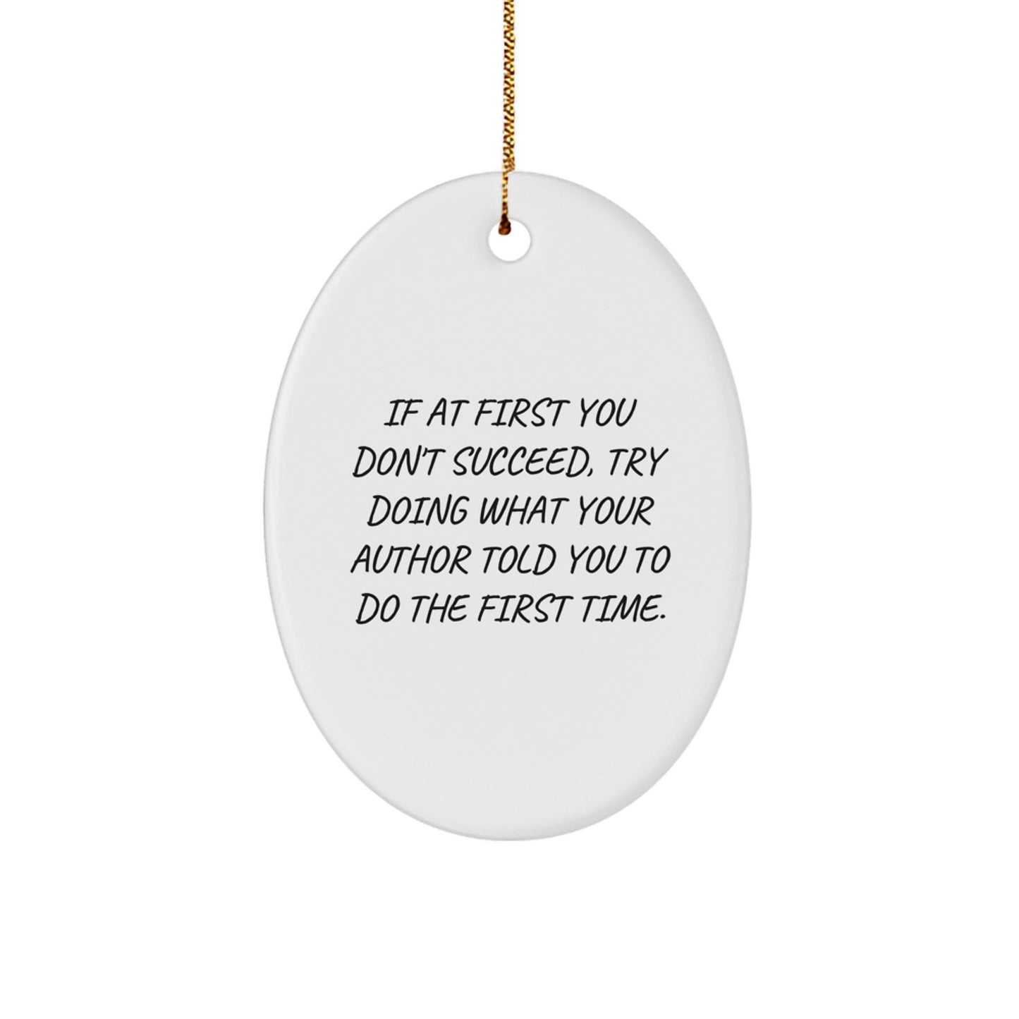 Funny Author Gifts for Men, Oval Ornament Christmas Unique Gifts from Men to Author, 'If At First You Don't Succeed, Try Doing What Your Author Told You To Do The First Time.' - The Buy Boom