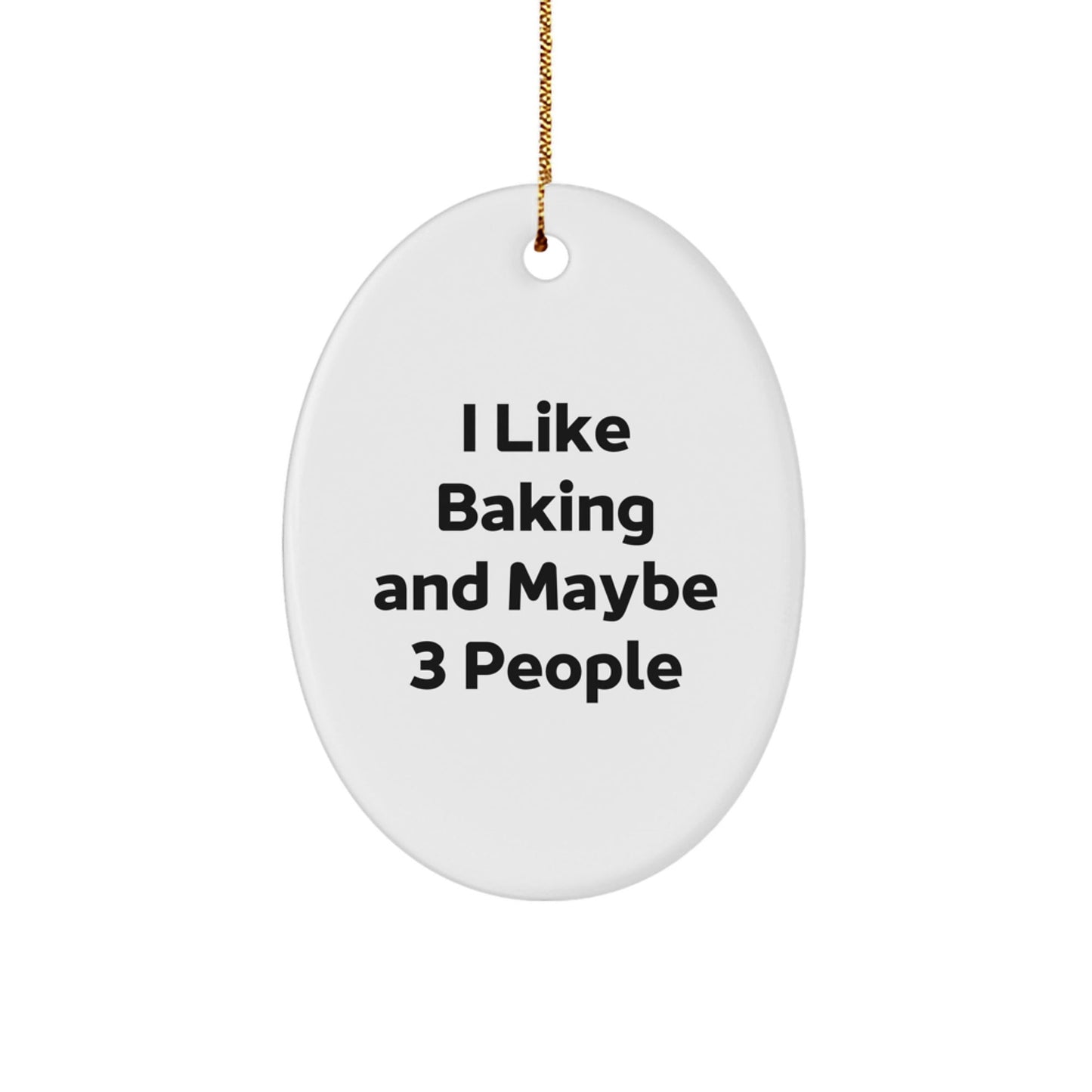 Funny Baking Gifts for Friends Christmas Oval Ornament from Men, 'I Like Baking And Maybe 3 People' Inspiration - The Buy Boom