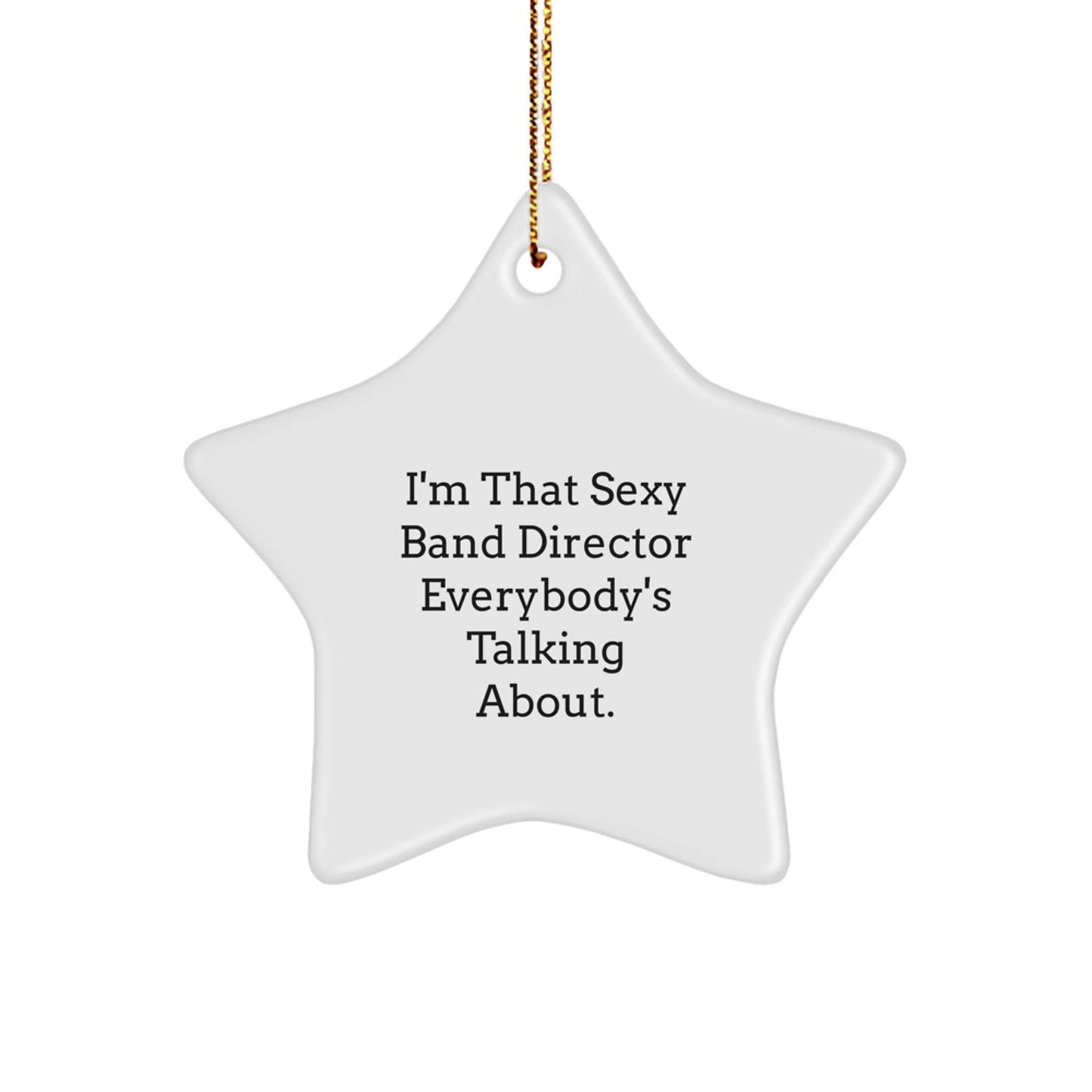 Funny Band Director Gifts for Men Star Ornament, I'm That Sexy Band Director Everybody's Talking About. Christmas Unique Gifts from Men to Band Directors - The Buy Boom