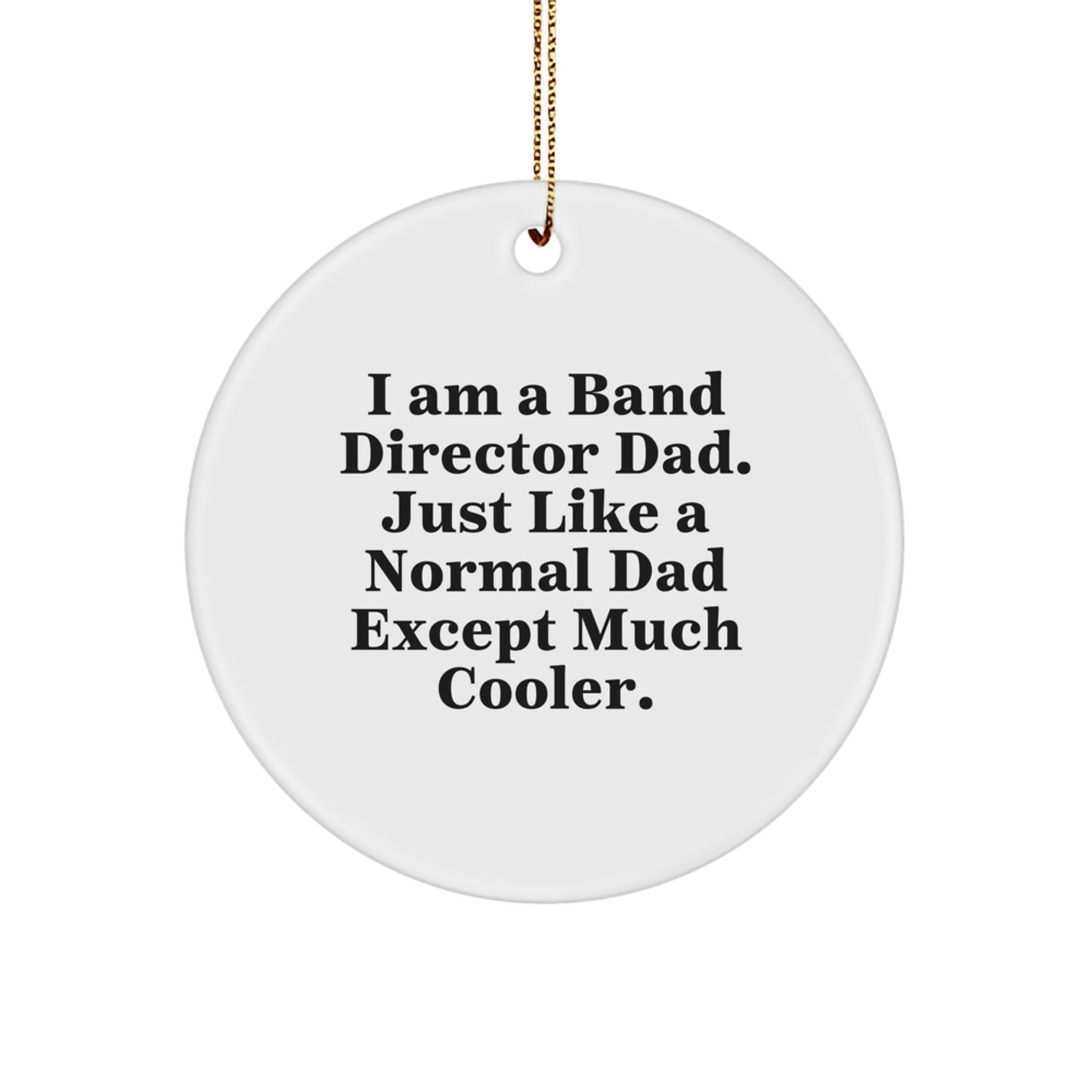 Funny Band Director Gifts from Dad, Unique Circle Ornament for Band Director, I Am A Band Director Dad, Perfect Christmas Unique Gifts for Band Director Men - The Buy Boom