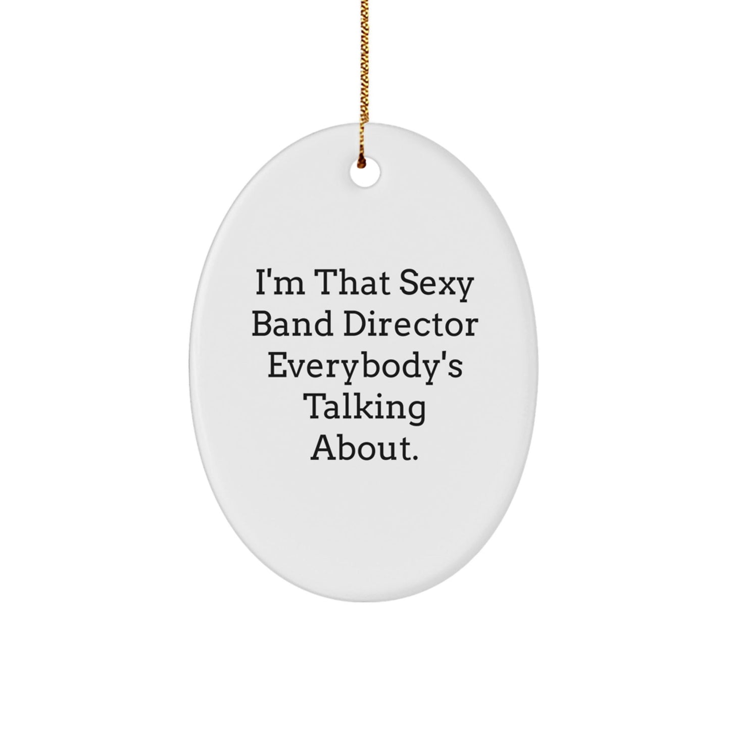 Funny Band Director Gifts from Friends for Men - Oval Ornament I'm That Sexy Band Director Everybody's Talking About - Unique Christmas Unique Gifts - The Buy Boom