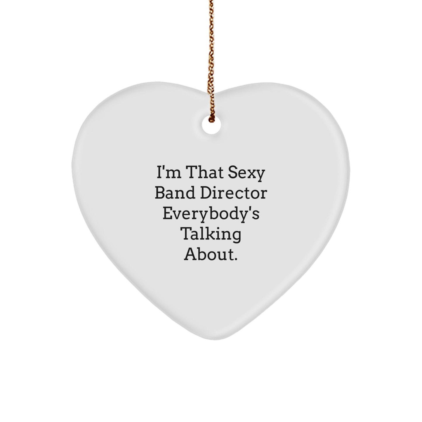 Funny Band Director Gifts from Friends, Heart Ornament, I'm That Sexy Band Director Everybody's Talking About, Unique Christmas Memorable Presents for Band Director, Band Director Heart Ornament - The Buy Boom