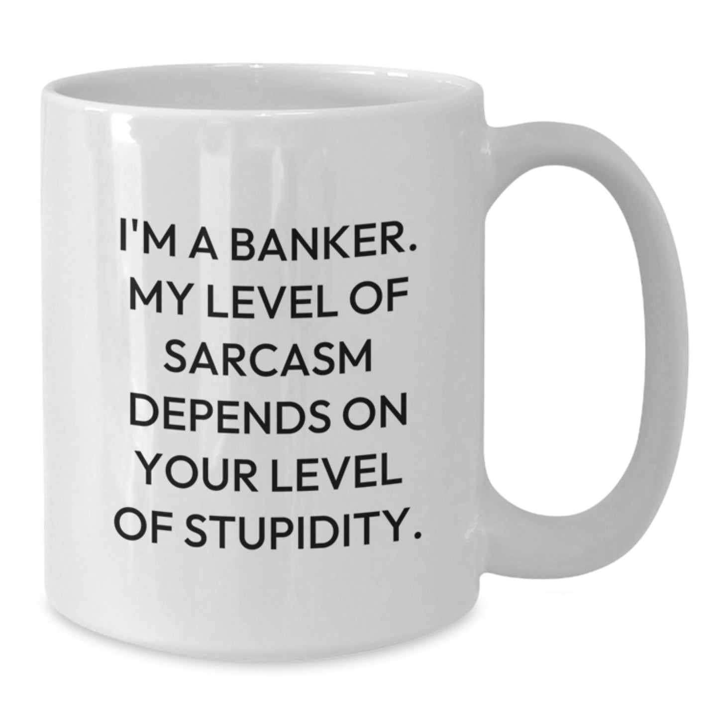 Funny Banker Gifts for Men - White Coffee Mug, I'm A Banker My Level Of Sarcasm Depends On Your Level Of Stupidity Gifts from Friends, Coworkers, Family - Christmas Unique Gifts for Banker - The Buy Boom