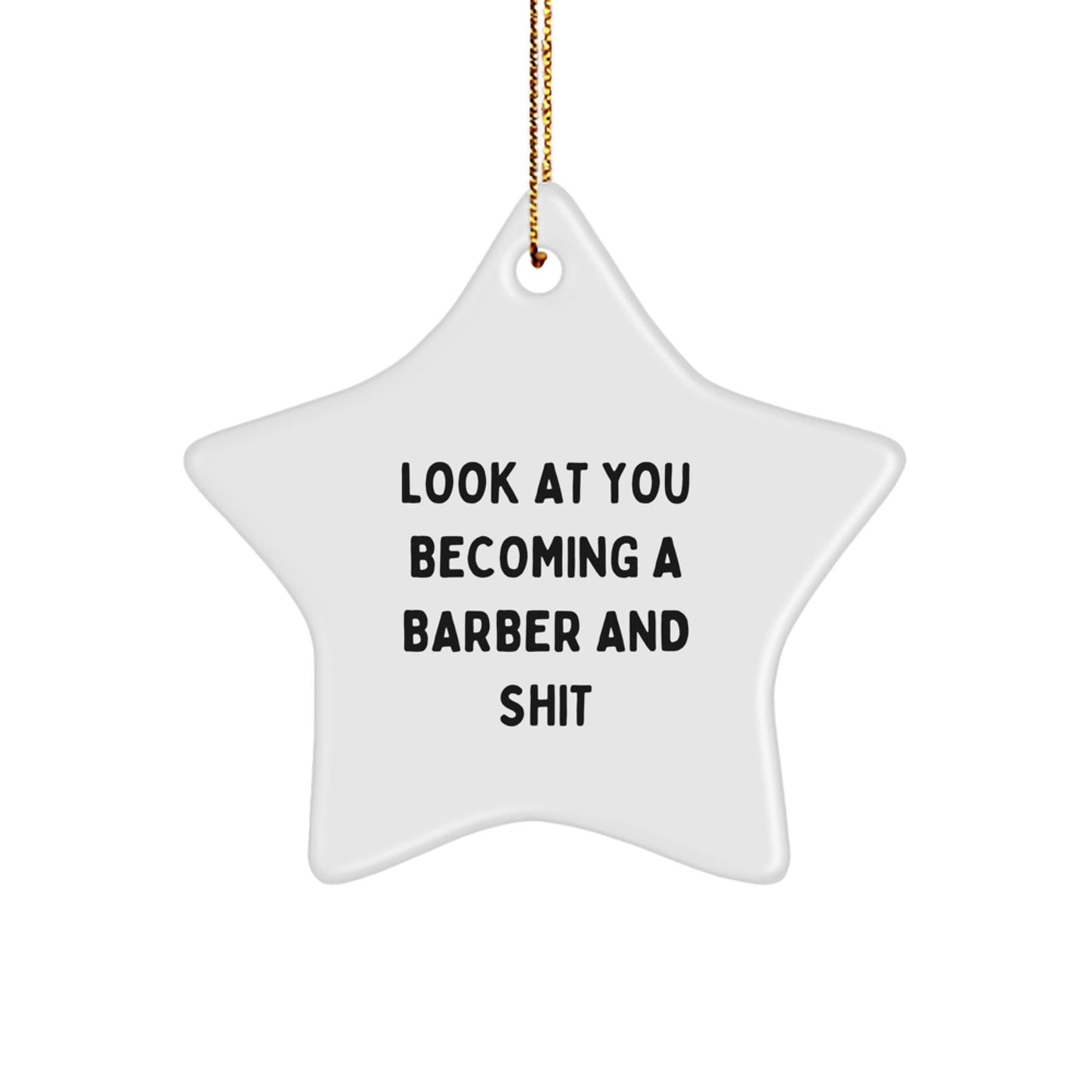 Funny Barber Gifts for Men, Look At You Becoming A Barber Star Ornament, Christmas Decorations, Star Shaped White Gift for Barber Friends Family - The Buy Boom