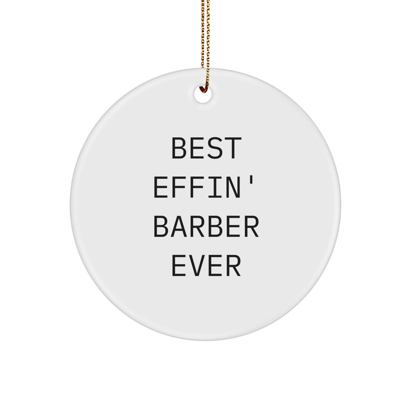Funny Barber Gifts from Friends, Barber Circle Ornament Best Effin' Ever, Christmas Unique Ornaments for Men - The Buy Boom