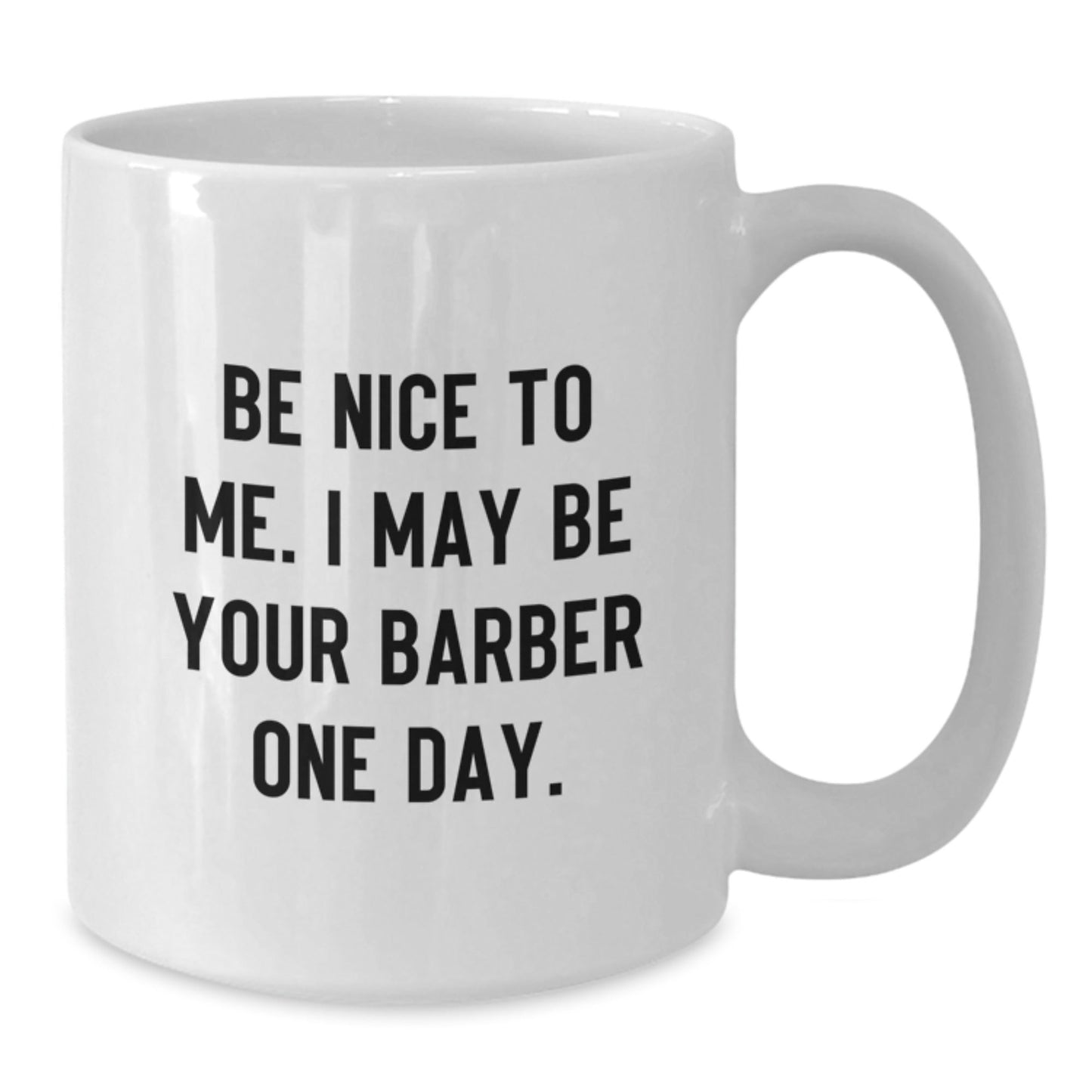Funny Barber Gifts from Friends - Be Nice To Me I May Be Your Barber One Day. White Coffee Mug for Birthday - The Buy Boom