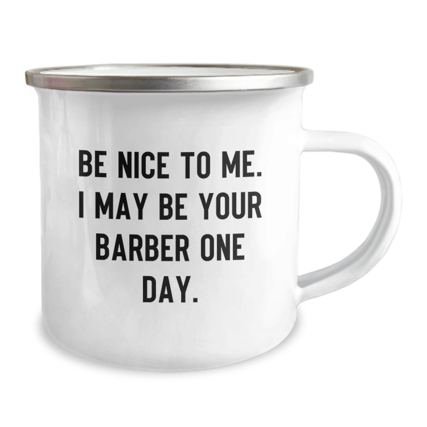 Funny Barber Gifts from Men, Unique Birthday Camping Mug with Inspirational Quote, 'Be Nice To Me. I May Be Your Barber One Day.', for Barber Friends and Family - The Buy Boom