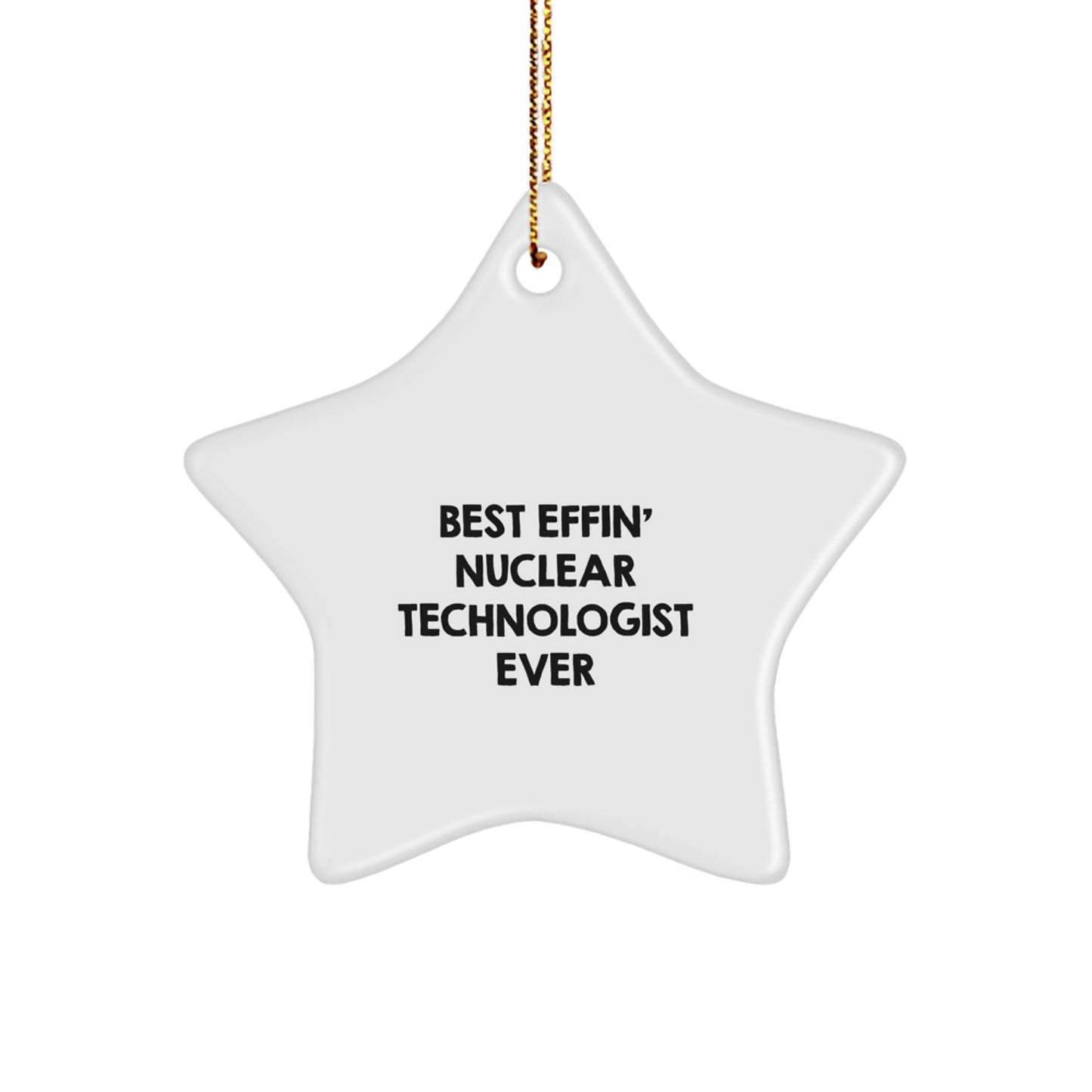 Funny Best Effin' Nuclear Technologist Ever Gifts from Friends to Unique Star Ornament for Christmas - The Buy Boom