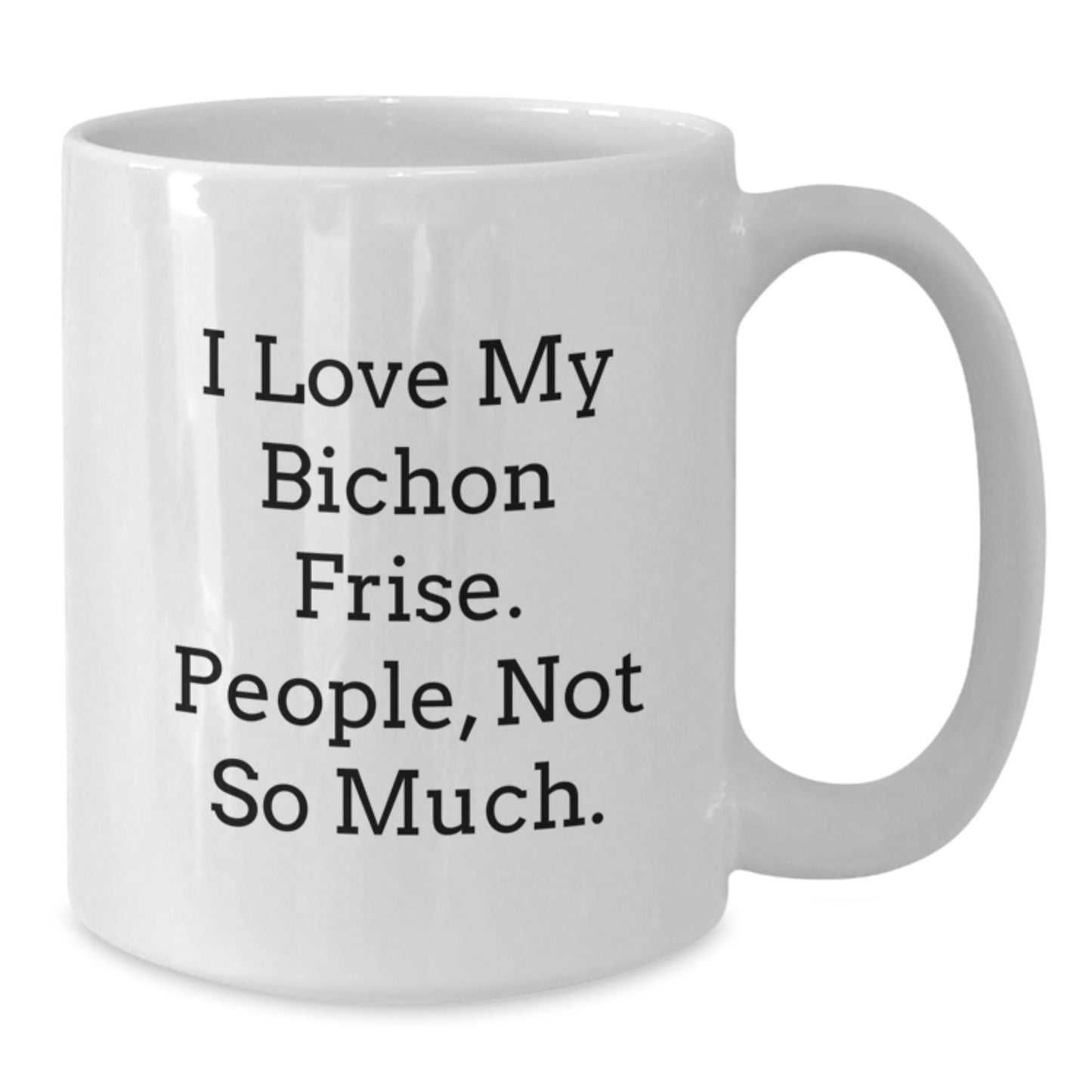 Funny Bichon Frise Dog Gifts from Family to Friends, 'I Love My Bichon Frise. People, Not So Much.' White Coffee Mug for Birthday - The Buy Boom