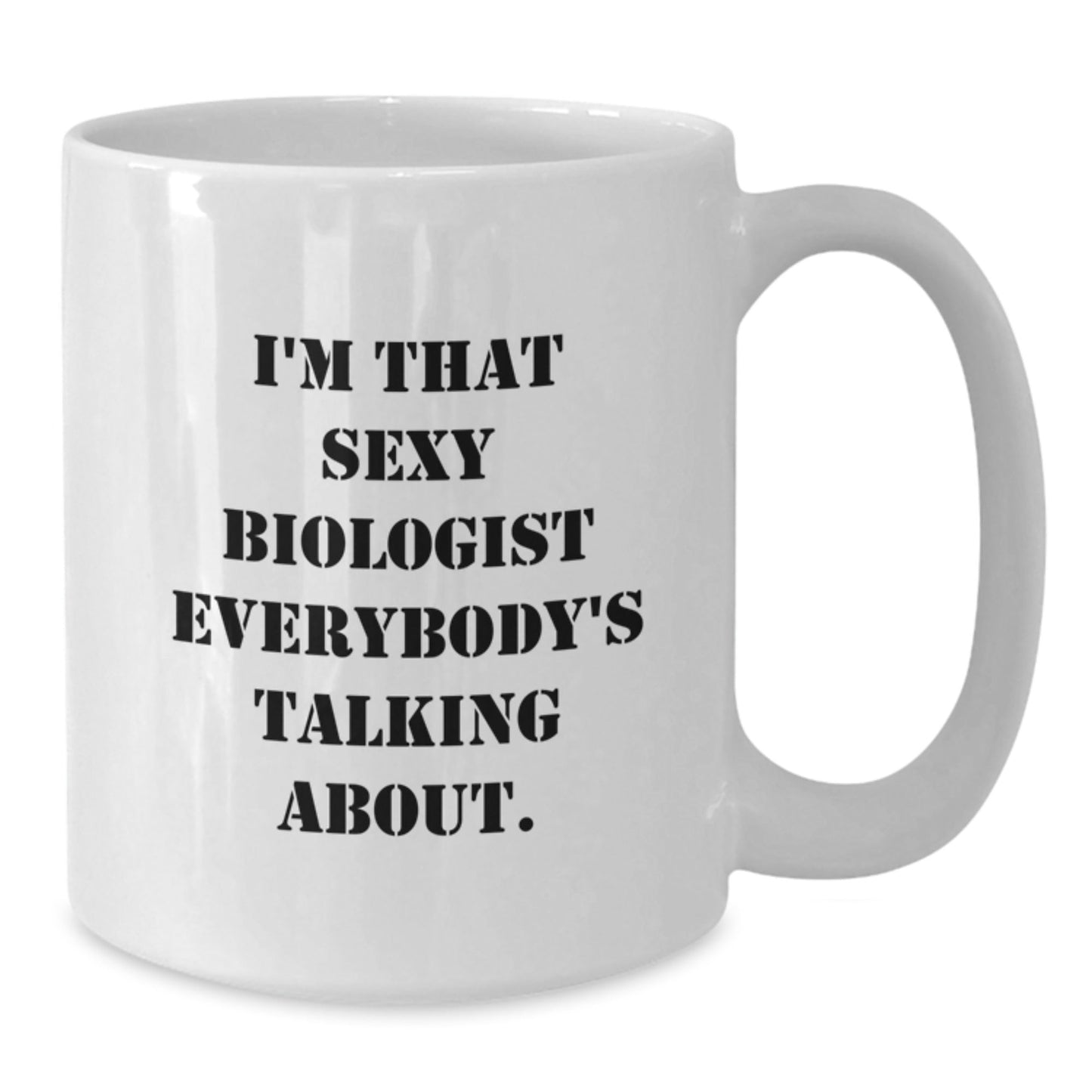 Funny Biologist Gifts from Friends, I'm That Sexy Biologist Everybody's Talking About. White Coffee Mug for Birthday - The Buy Boom