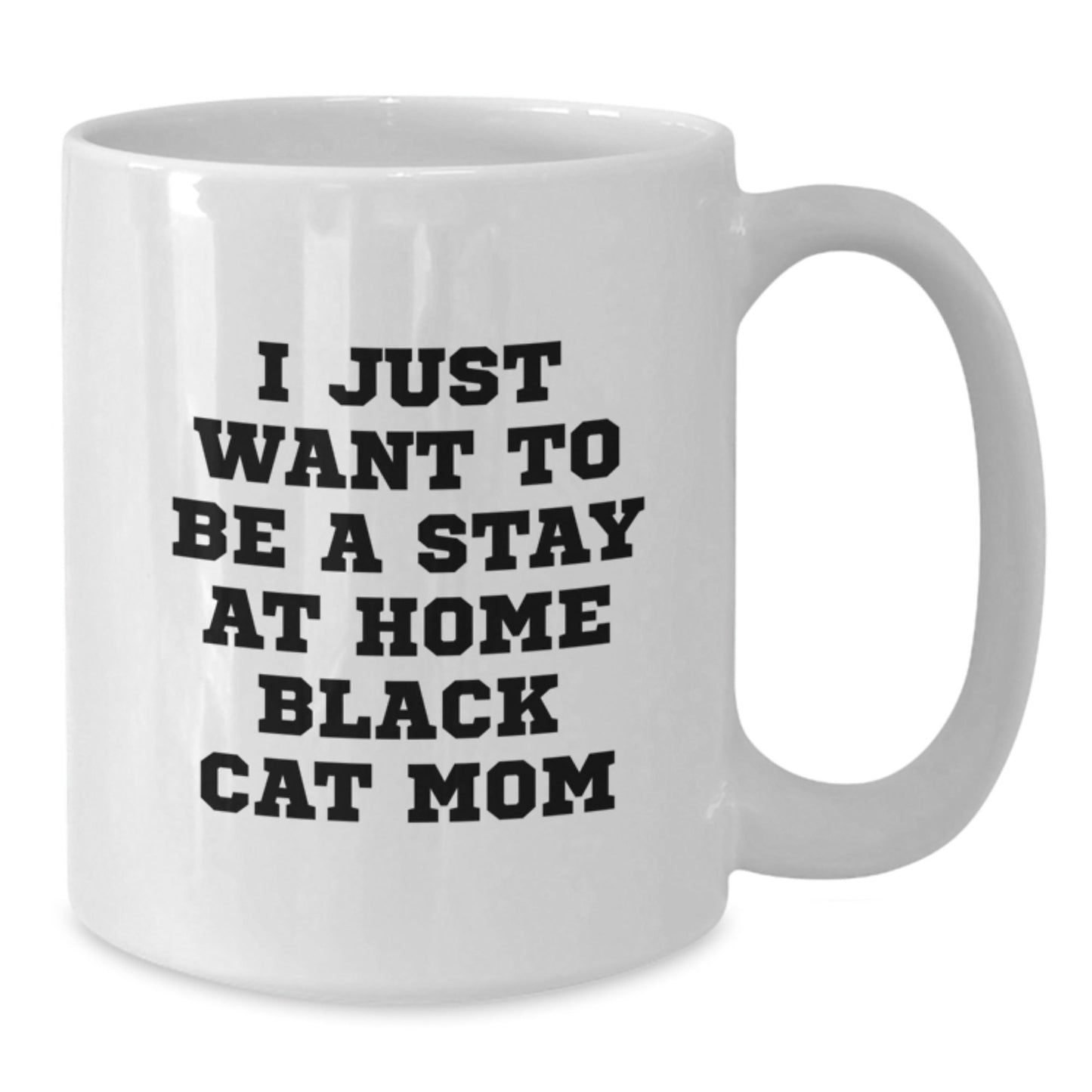 Funny Black Cat Coffee Mug Gifts from Mom to Black Cat Lover on Birthday - I Just Want To Be A Stay At Home Black Cat Mom - The Buy Boom